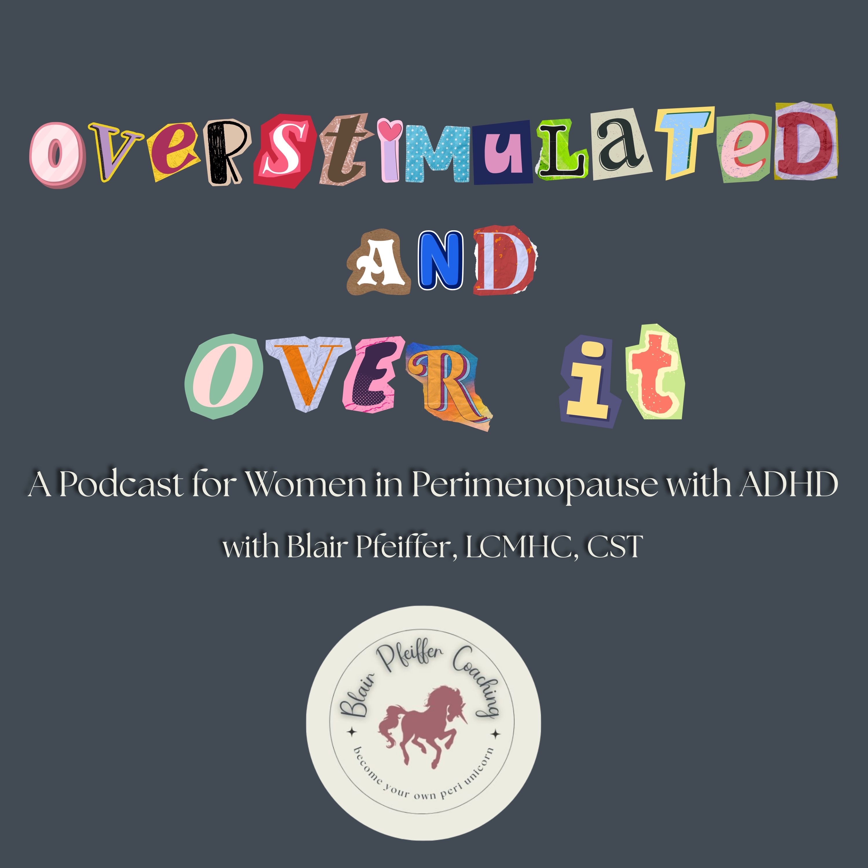 Overstimulated and Over It: A Podcast for Women in Perimenopause with ADHD podcast artwork