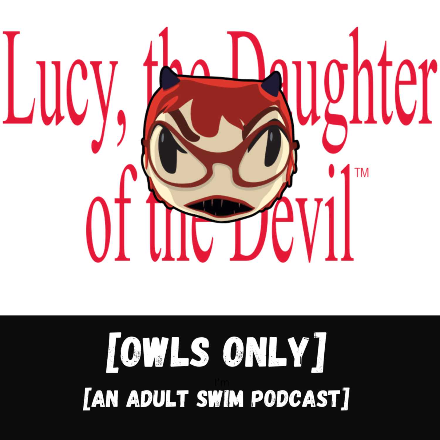 Lucy, the Daughter of the Devil - Owls Only: An Adult Swim Podcast