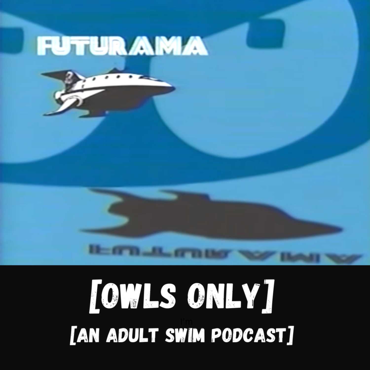 Futurama Retrospective: Owls Only: An Adult Swim Podcast