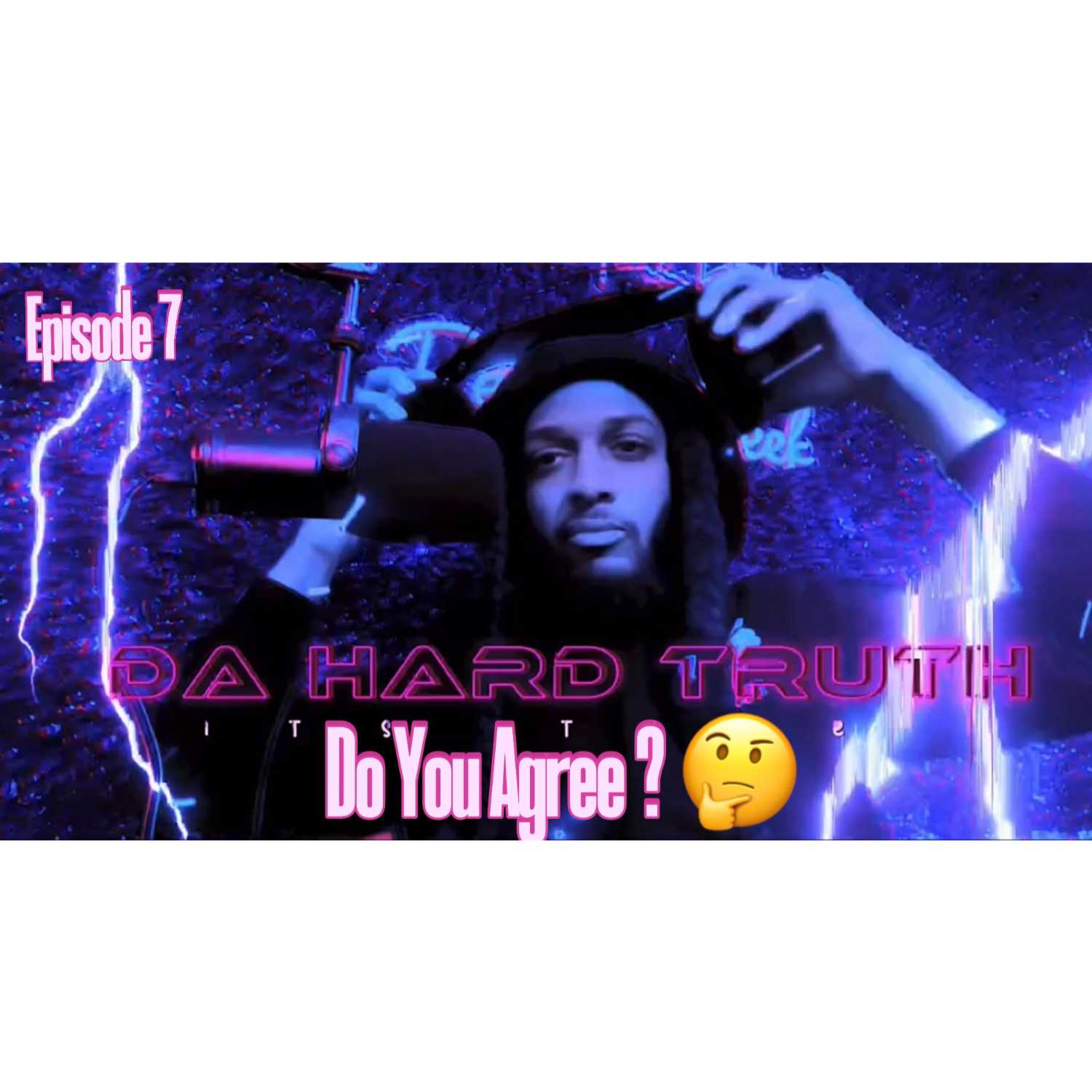 The Hard Truth ep.7 Do You Agree ? episode artwork