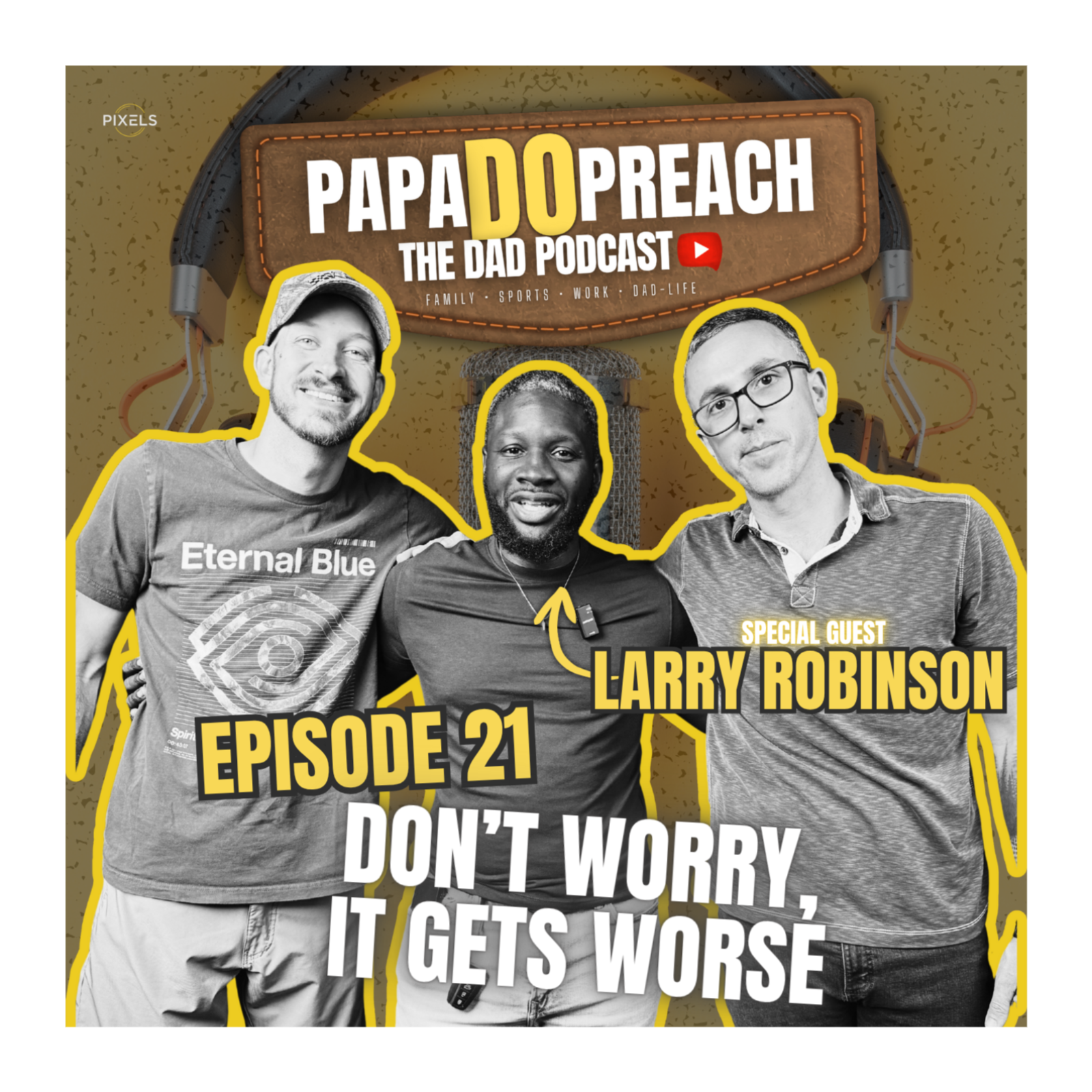 EPISODE 21: DON'T WORRY, IT GETS WORSE feat. Larry Robinson episode artwork
