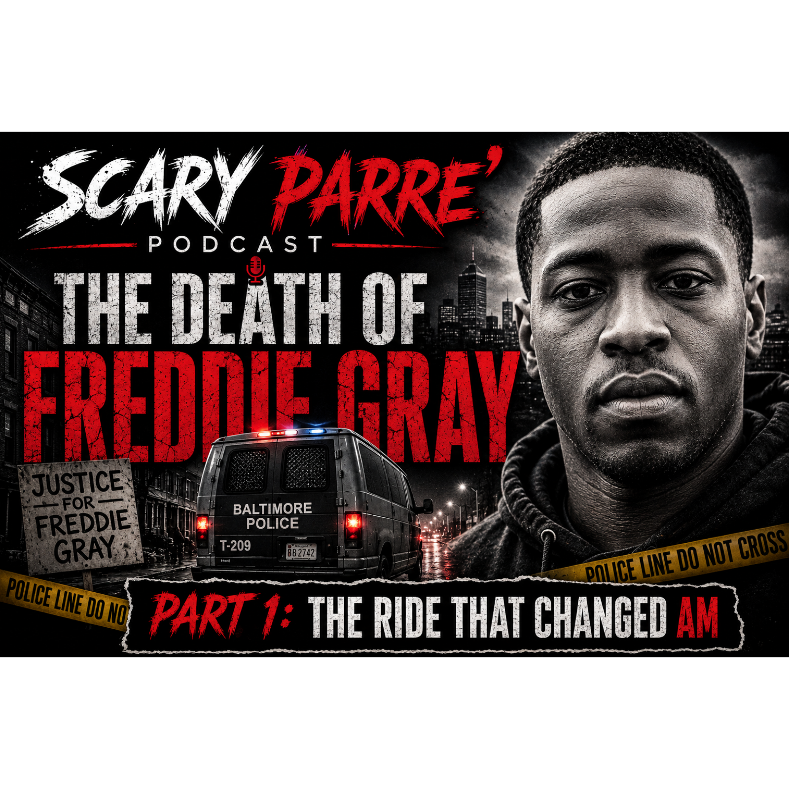 SCARY PARRE' PODCAST The Death of Freddie Gray – Part 1: The Ride That Changed America episode artwork