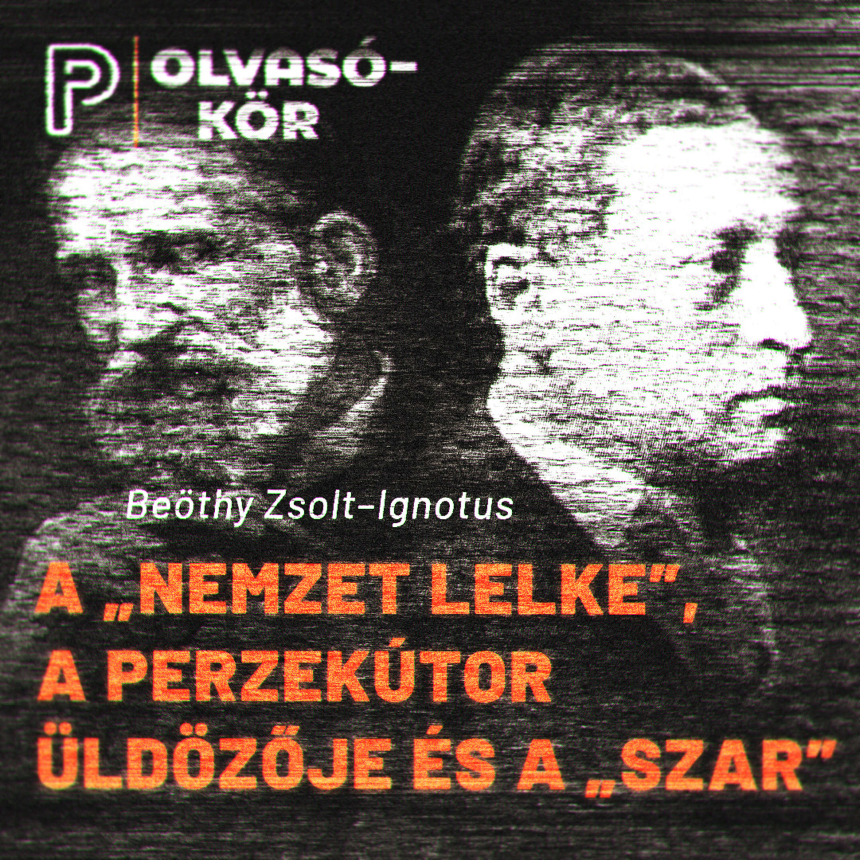 A „nemzet lelke”, a perzekútor üldözője és a „szar” | Beöthy Zsolt–Ignotus | Olvasókör II.
