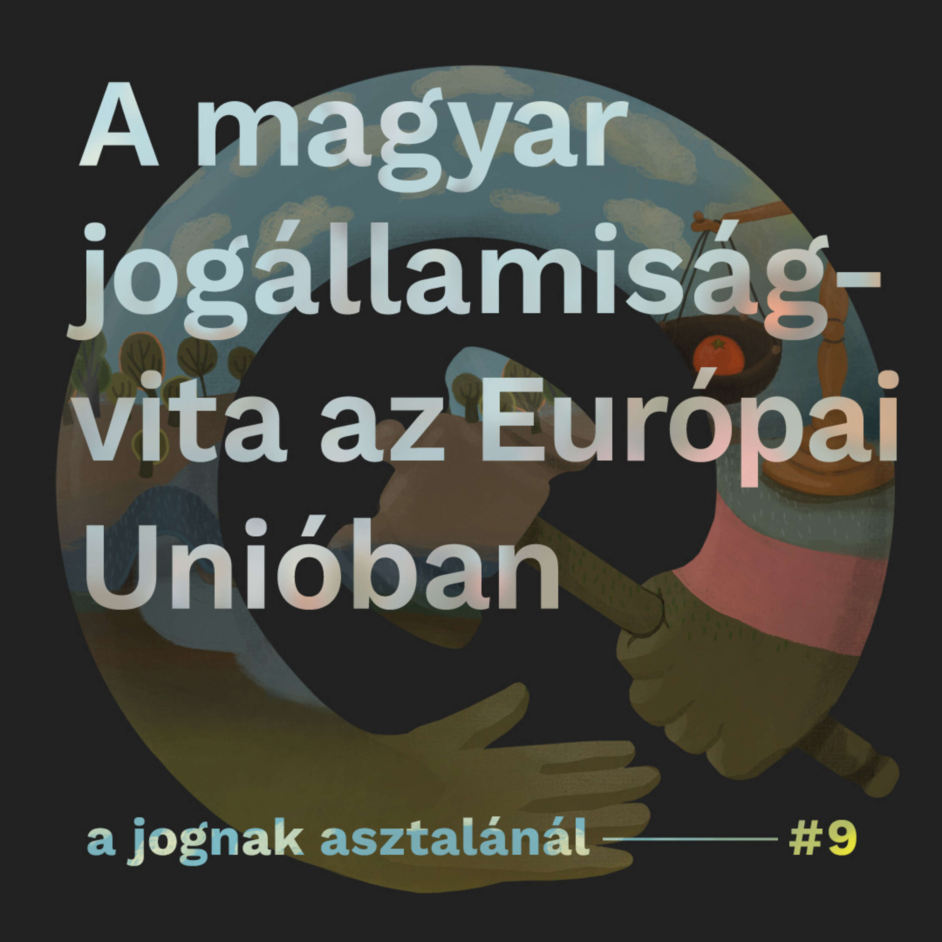 A magyar jogállamiság-vita az Európai Unióban I A jognak asztalánál #9