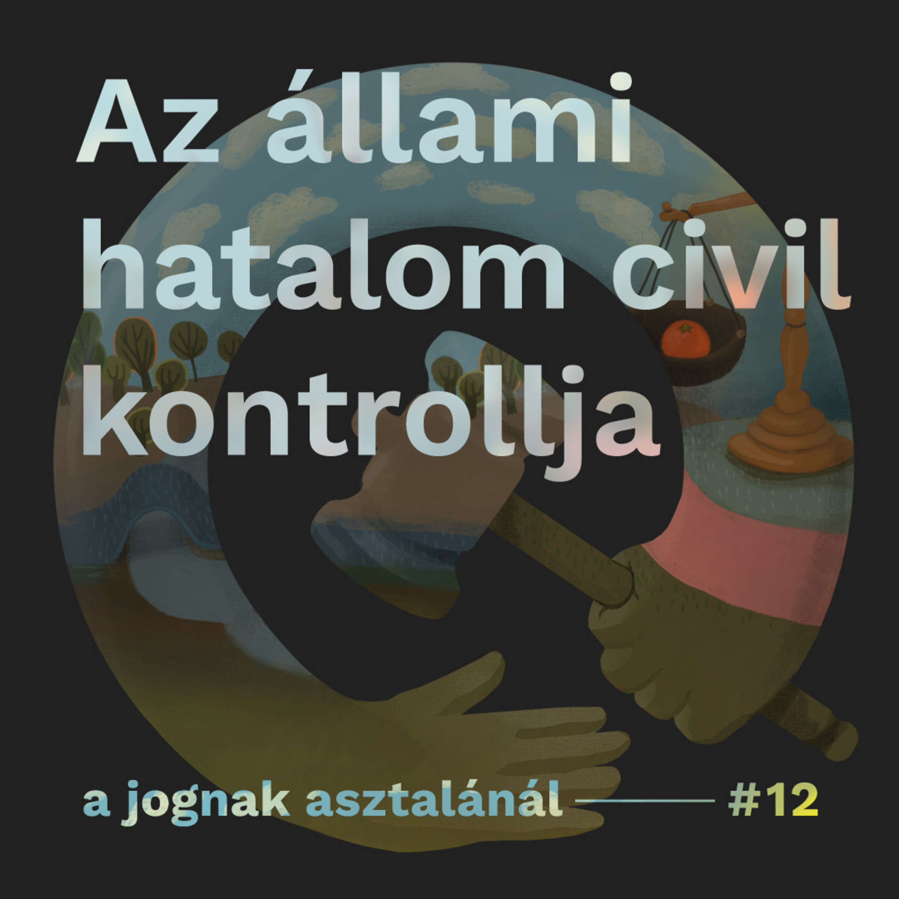 Az állami hatalom civil kontrollja I A jognak asztalánál #12 episode artwork