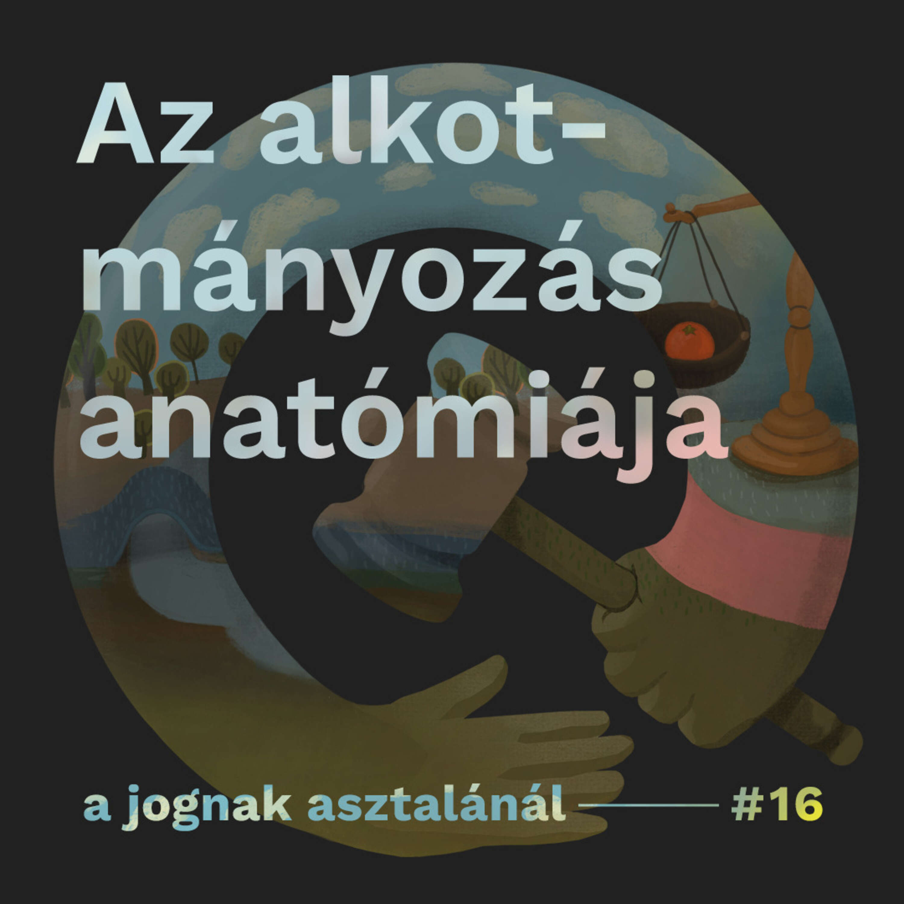 Az alkotmányozás anatómiája I A jognak asztalánál #16