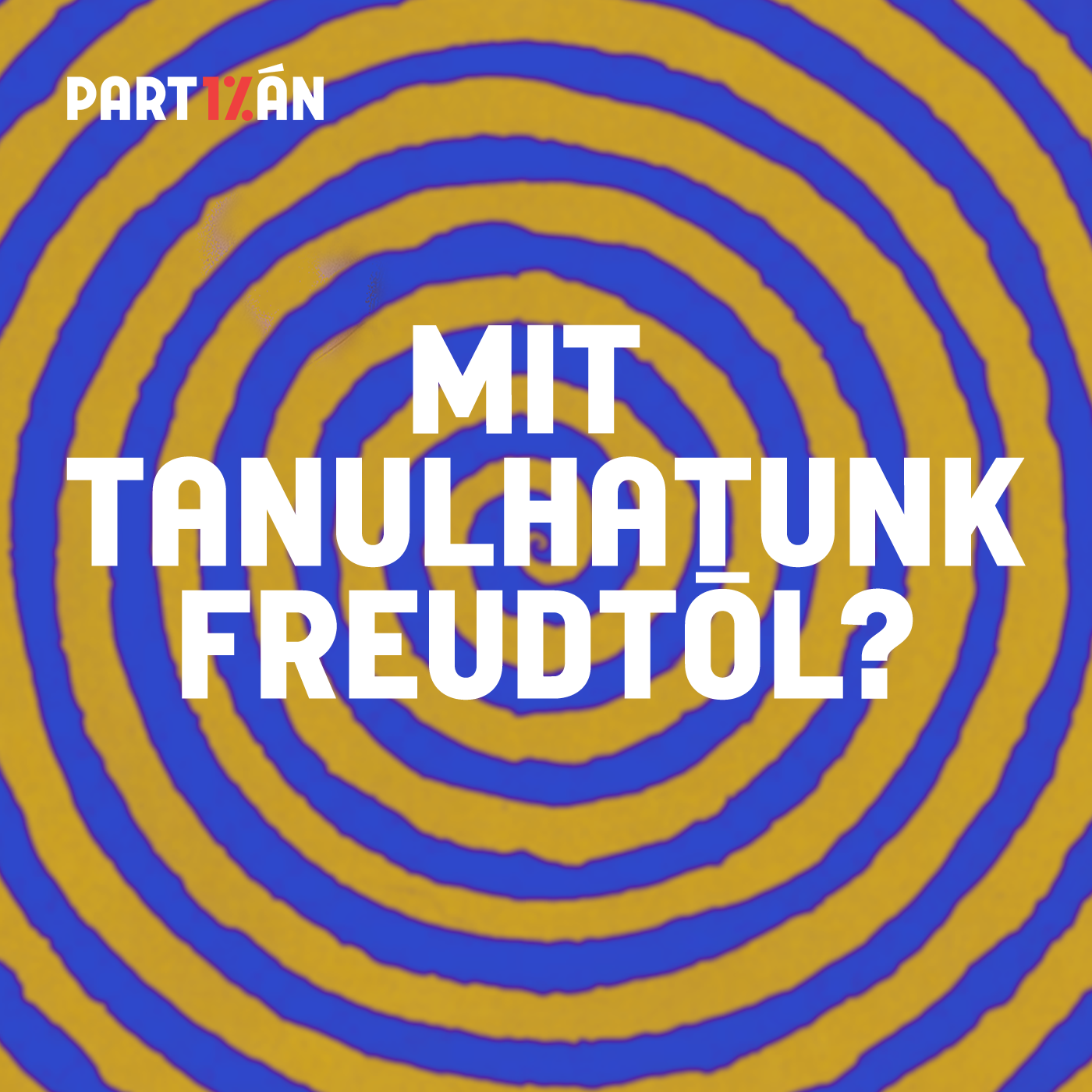 “Freud szívesen jönne a Partizánba” | A pszichoanalízis mérlege