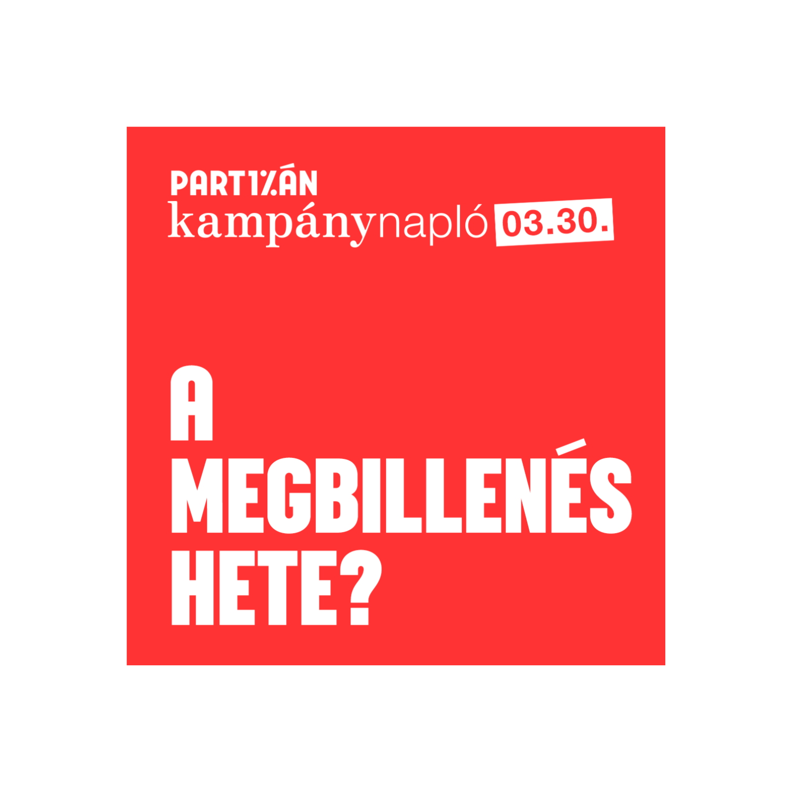 Titkosszolgálati botrány: hoz fordulatot a kampányban? | Kampánynapló 03.30