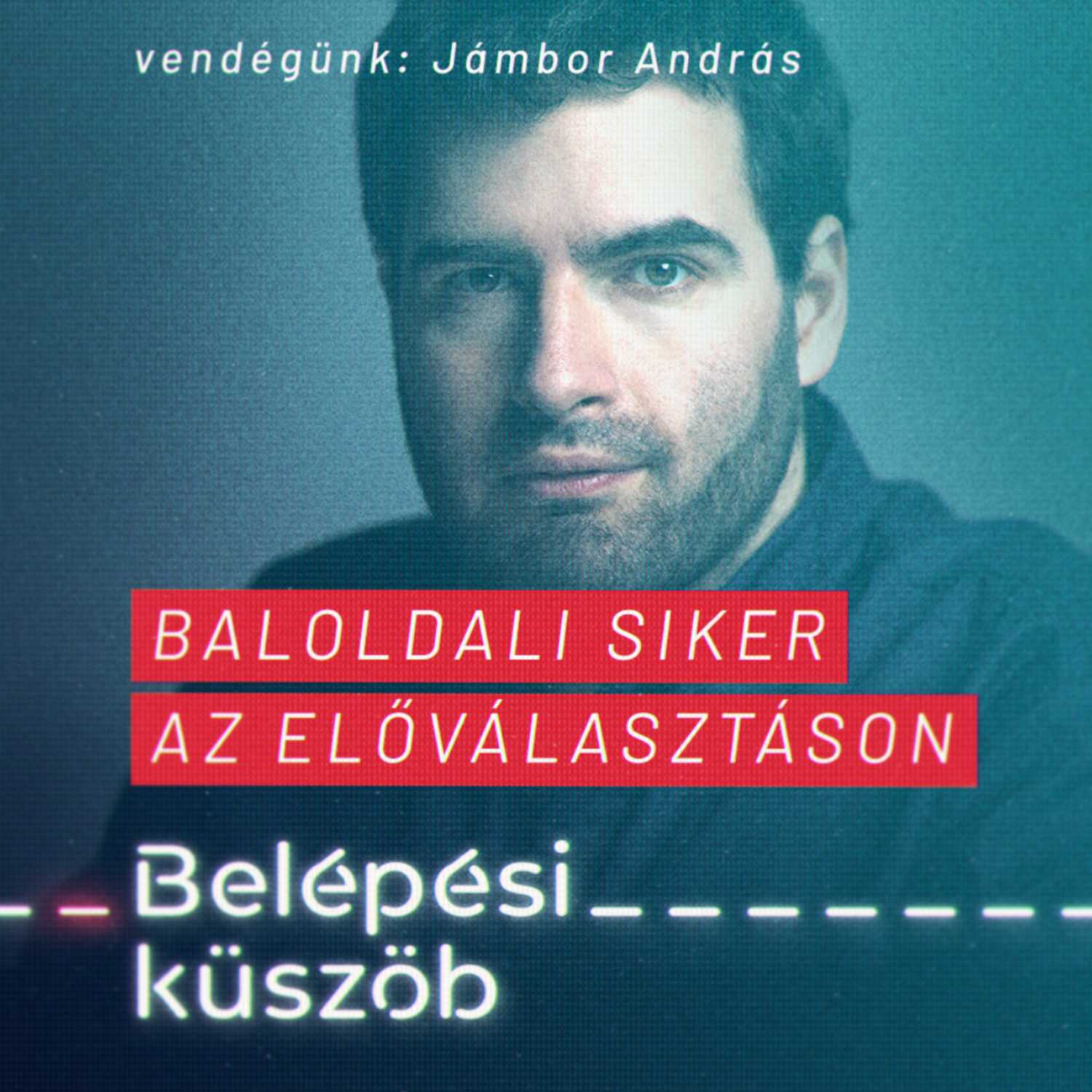 Baloldali siker az előválasztáson - Jámbor András | Belépési küszöb különkiadás