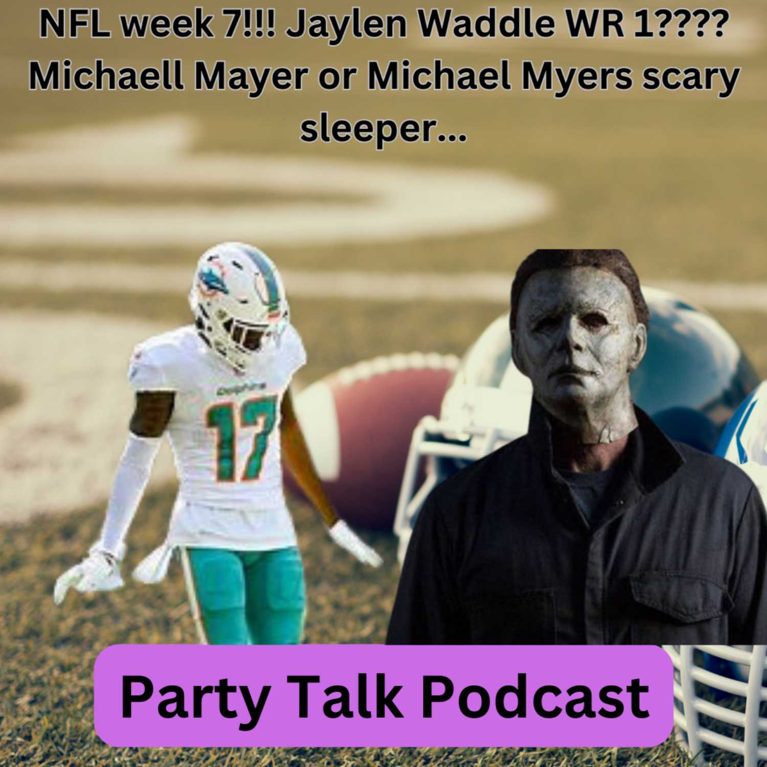 NFL week 7!!! Jaylen Waddle WR 1???? Michaell Mayer or Michael Myers scary sleeper... episode artwork