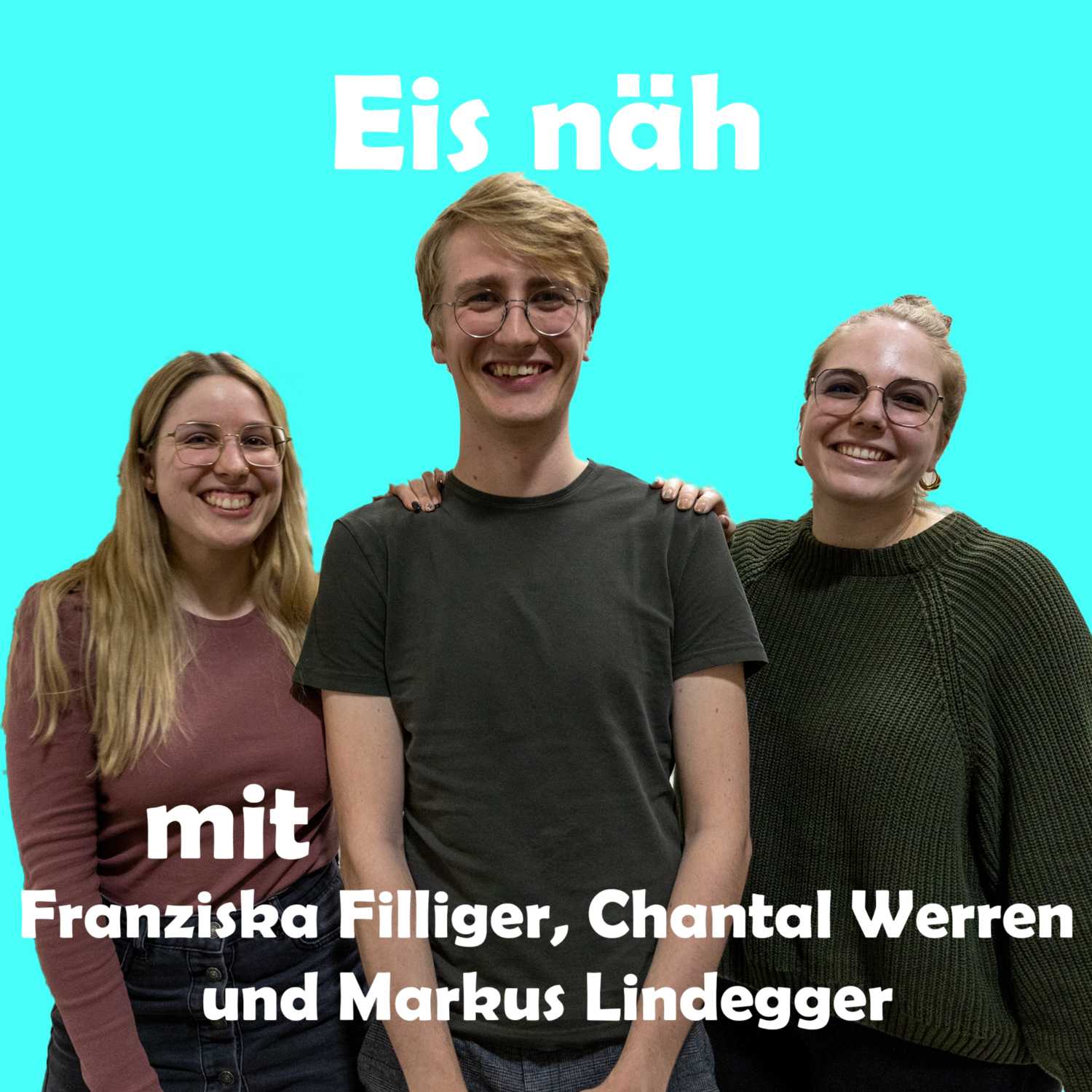 Eis näh mit Franziska Filliger, Chantal Werren und Markus Lindegger