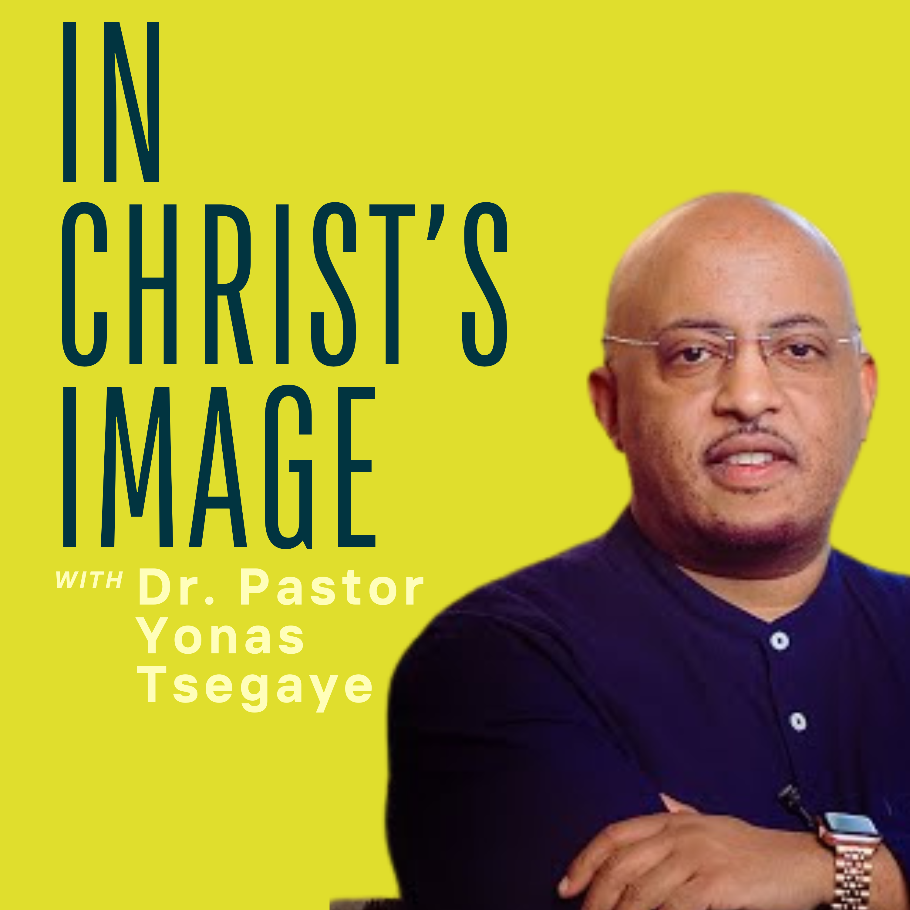 Pastor Yonas Tsegaye / in Christ's image