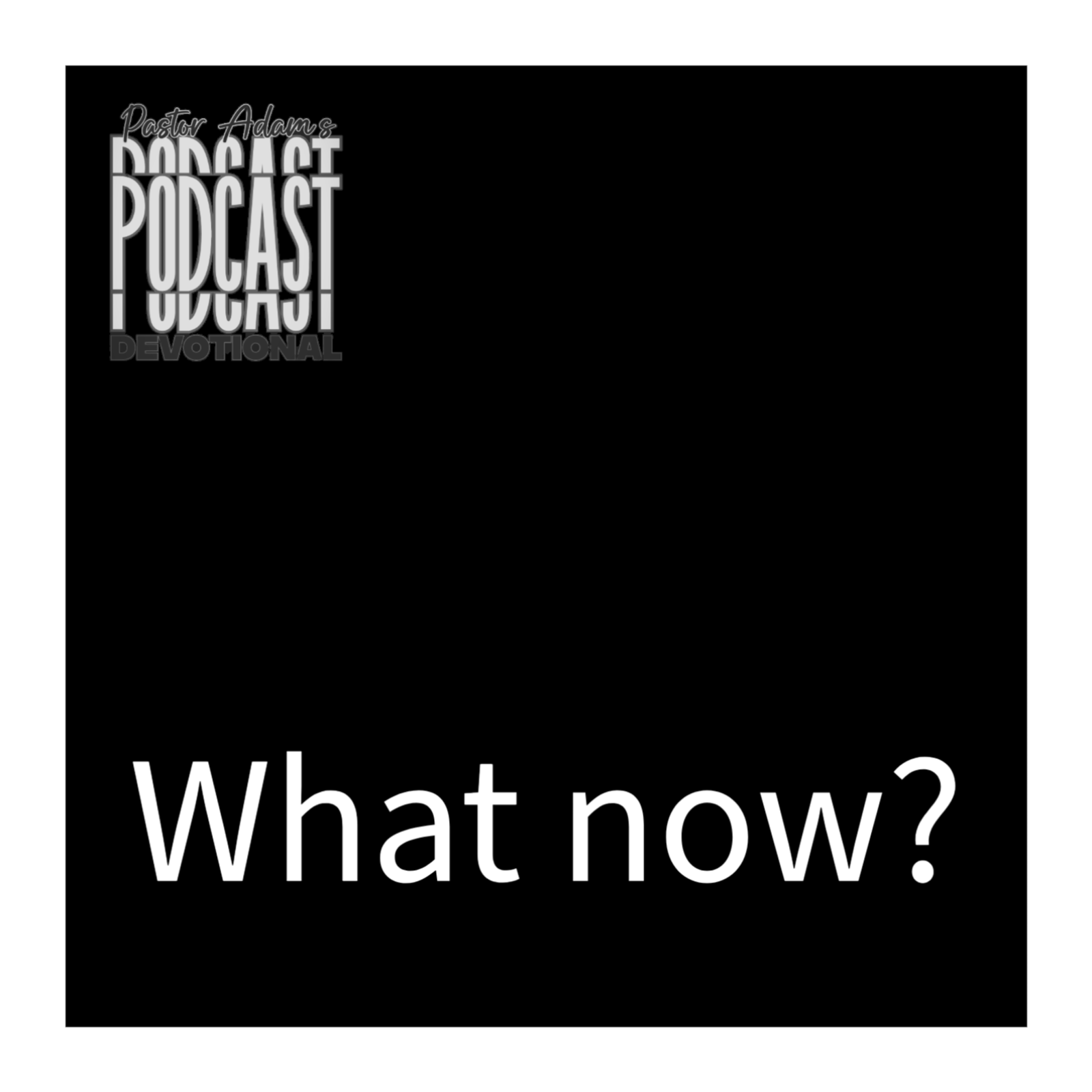 Now What?