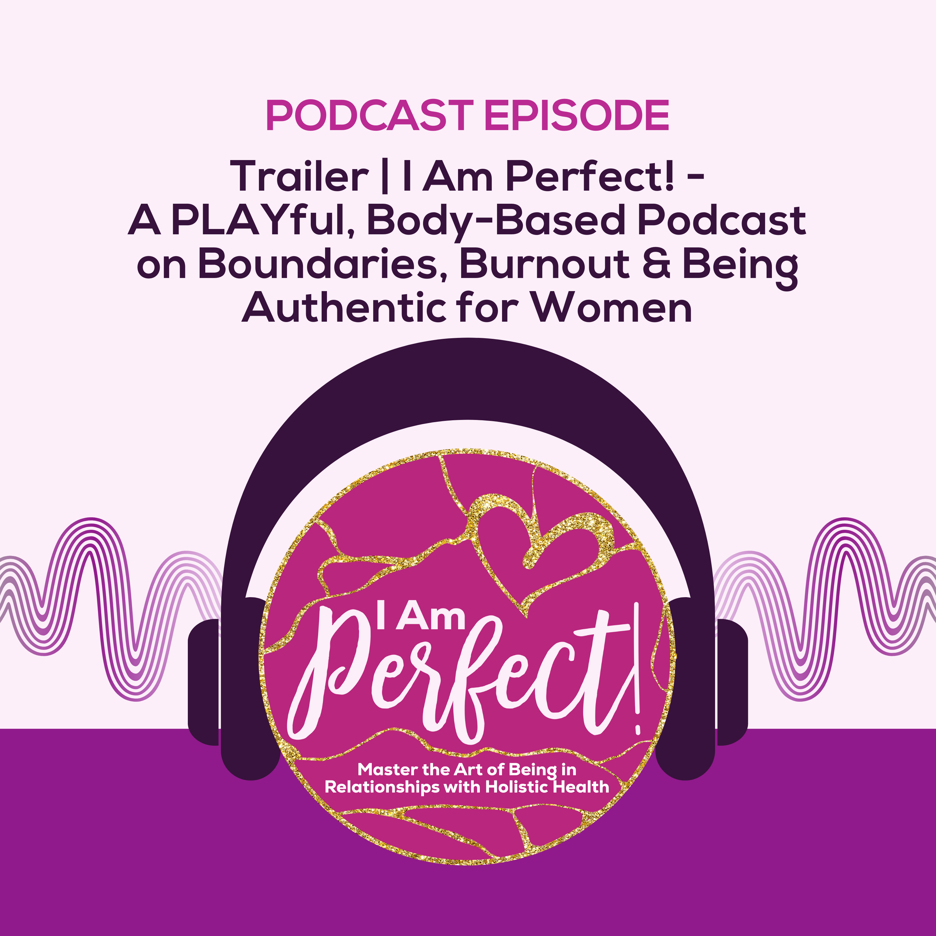 Trailer | I Am Perfect! — A PLAYful, Body-Based Podcast on Boundaries, Burnout & Being Authentic for Women episode artwork