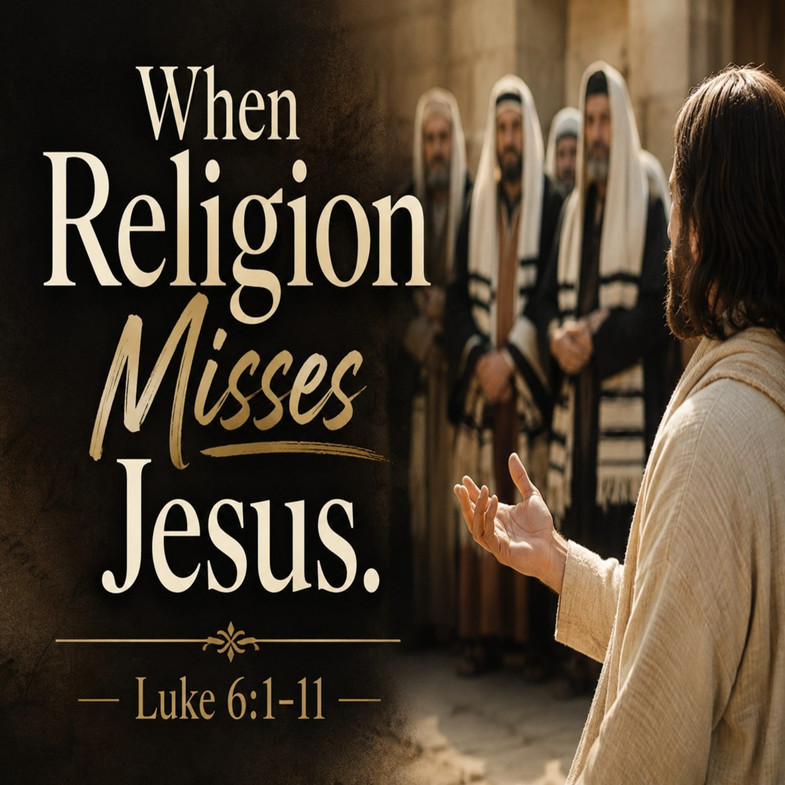 Luke - Week 15: When Religion Misses Jesus // Luke 6:1-11 episode artwork