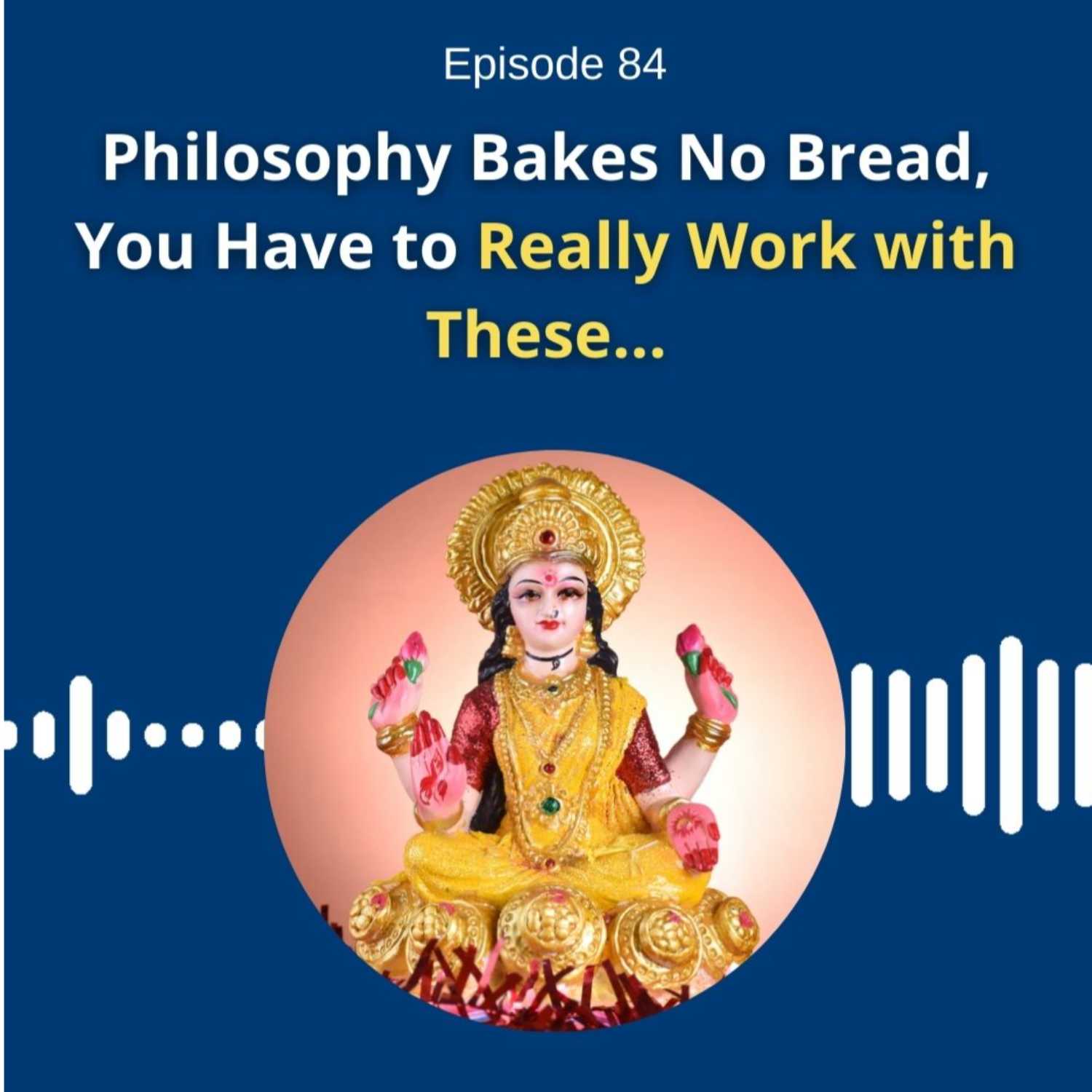 Philosophy Bakes No Bread, You Have to Really Work with These… - Dr. Pillai