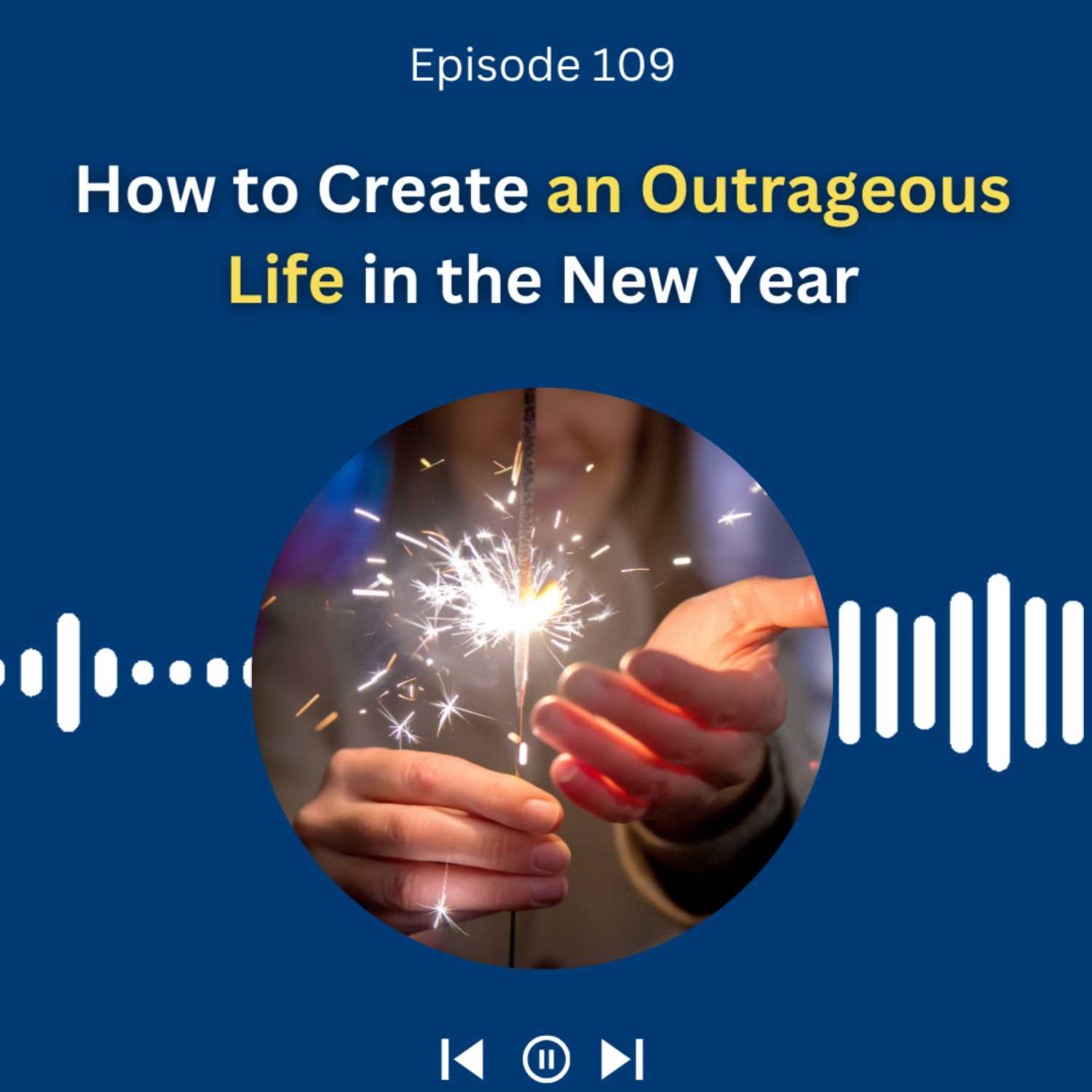 How to Create an Outrageous Life in the New Year