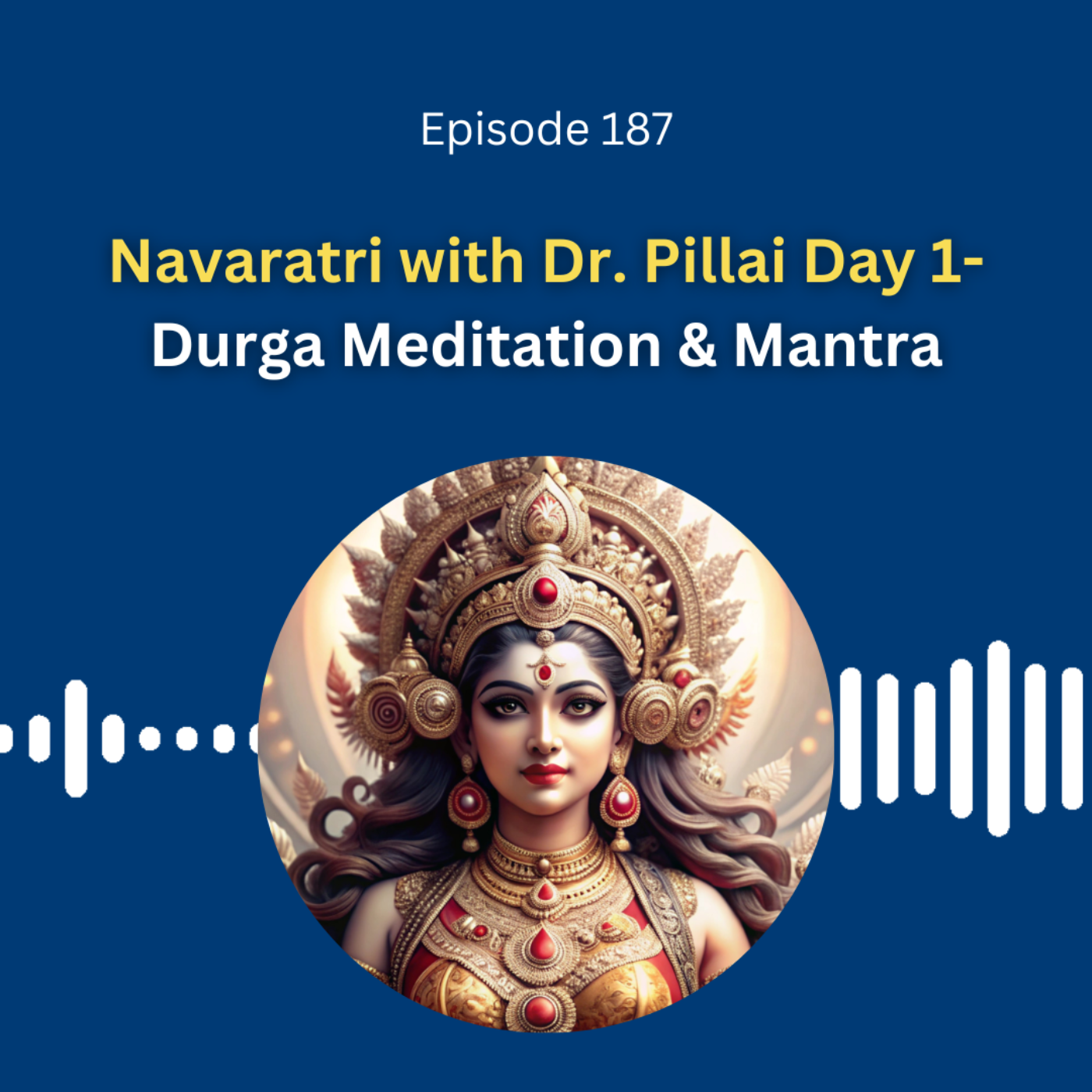 Navaratri with Dr. Pillai Day 1- Durga Meditation & Mantra