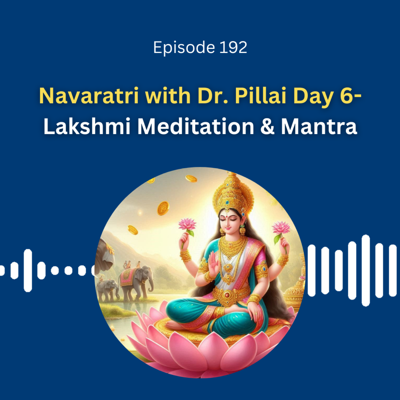 Navaratri with Dr. Pillai Day 6- Lakshmi Meditation & Mantra