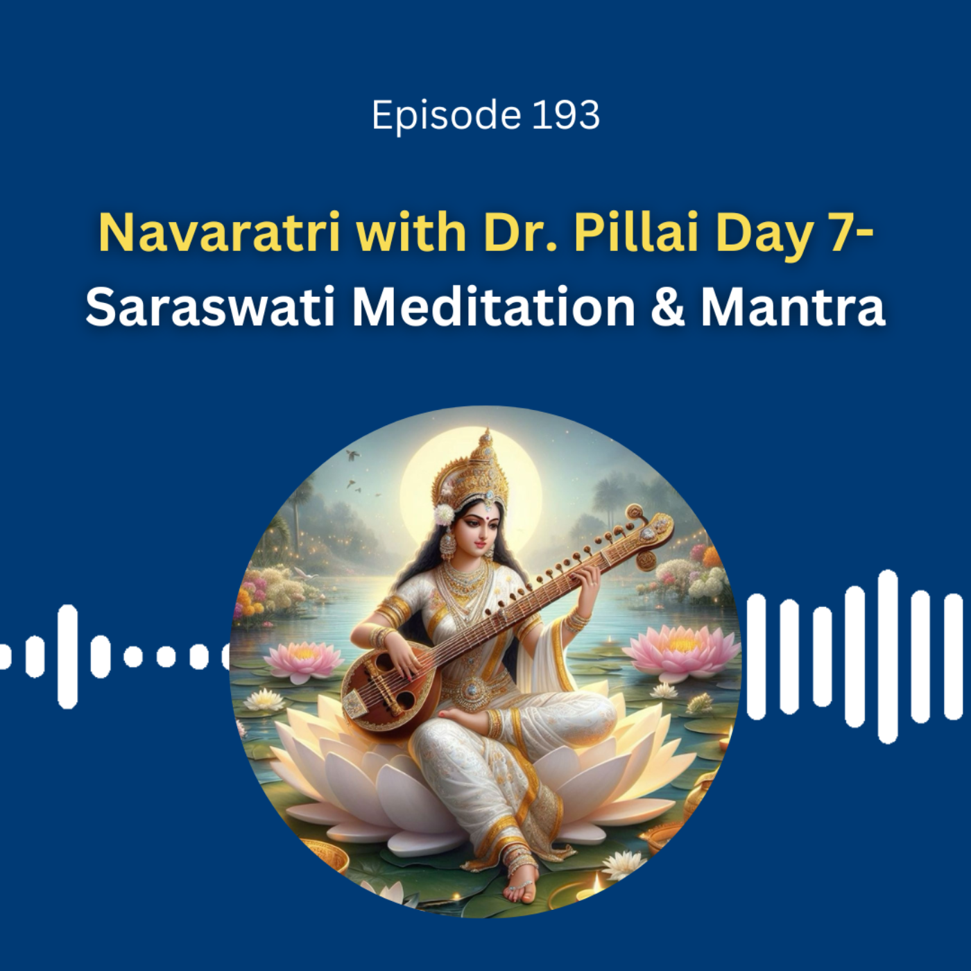 Navaratri with Dr. Pillai Day 7- Saraswati Meditation & Mantra