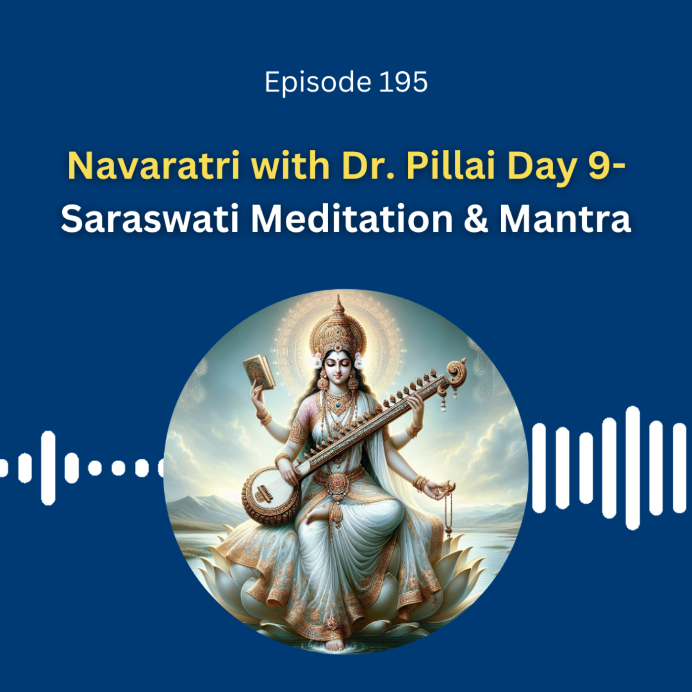 Navaratri with Dr. Pillai Day 9- Saraswati Meditation & Mantra