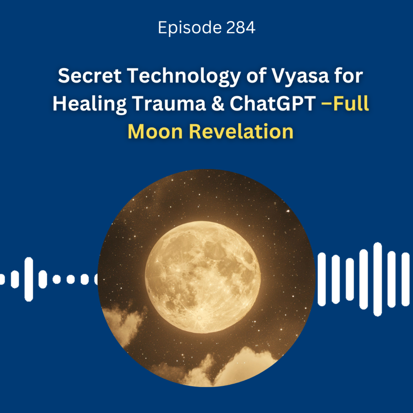 Secret Technology of Vyasa for Healing Trauma & ChatGPT –Full Moon Revelation - Dr. Pillai