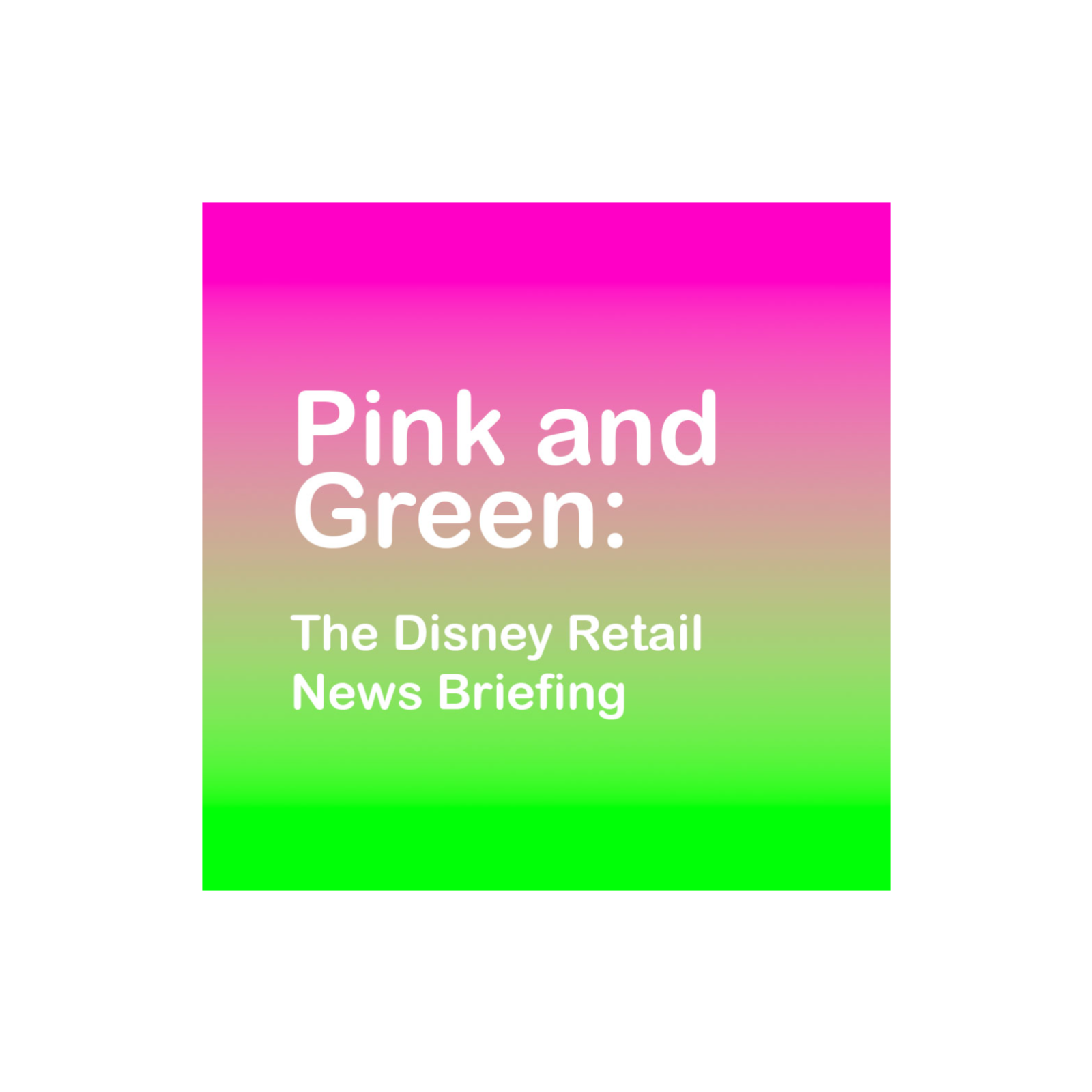 Pink and Green: The Disney Retail News Briefing