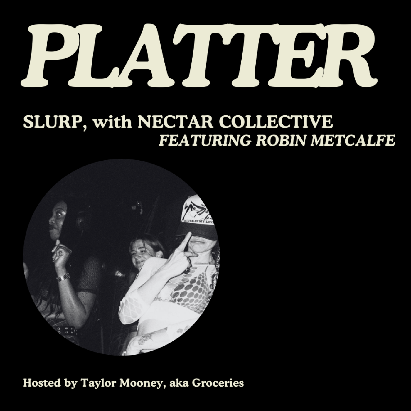 PLATTER EP10: Slurp, with Nectar Collective, ft. Robin Metcalfe