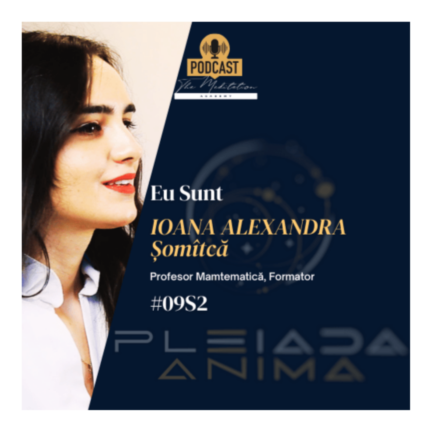 Ioana Alexandra Șomîtcă: Matematiciana Valorilor Umane - Episod 9 Sezon 2 Pleiada Anima episode artwork
