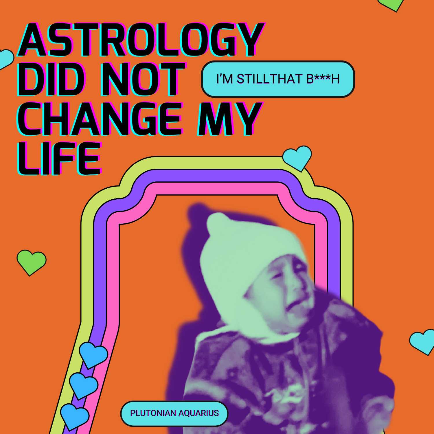Astrology Did Not Change my Life - I am Still that B***h