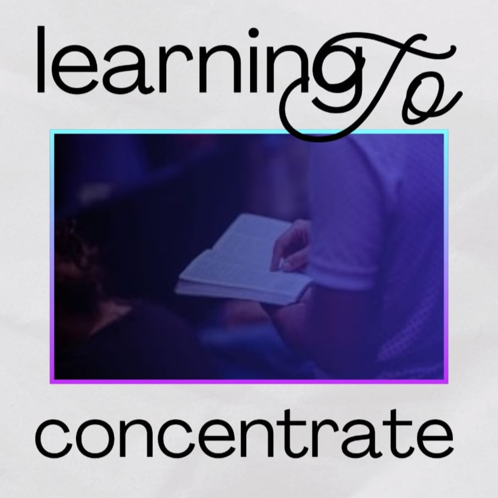 Learning to Concentrate episode artwork