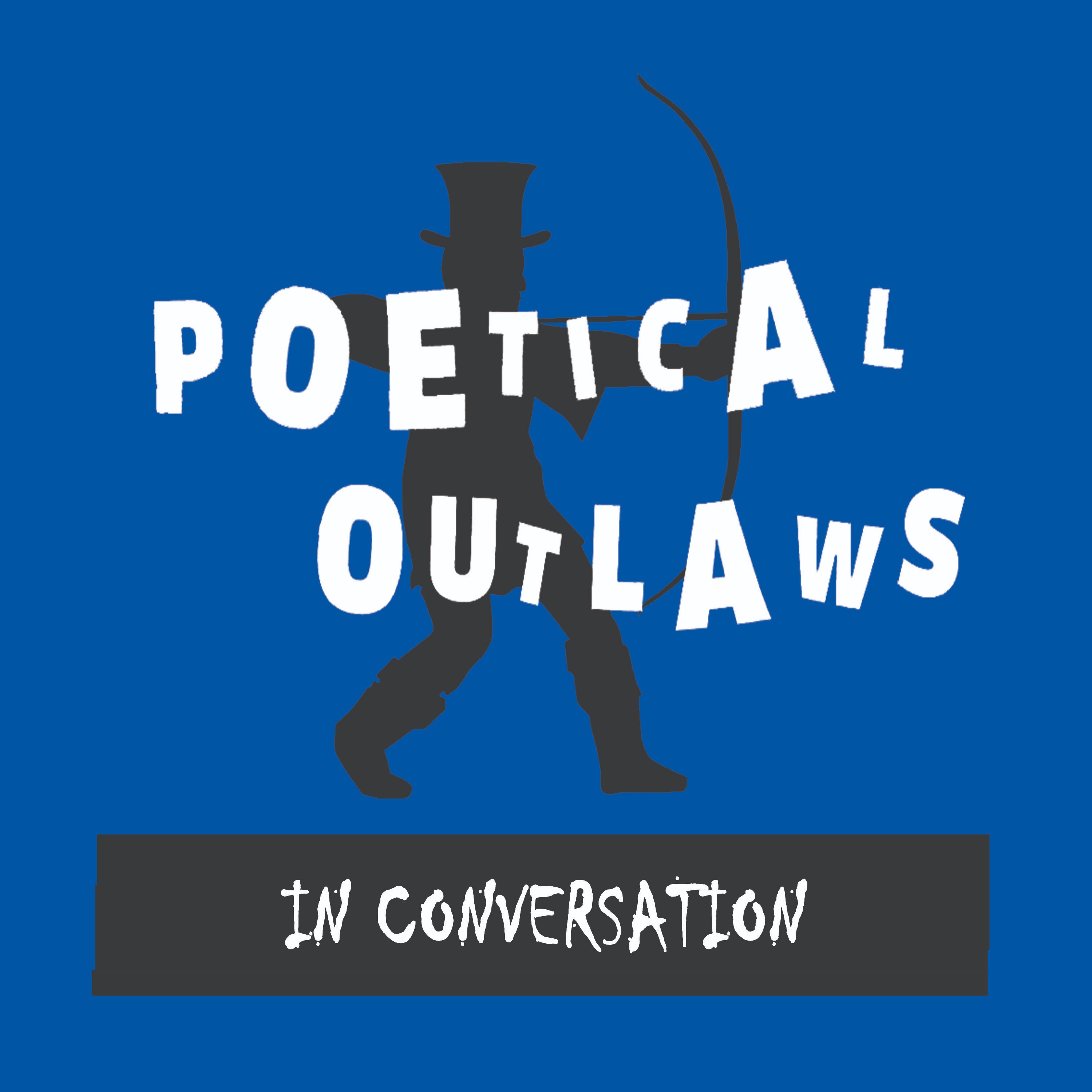 Poetical Outlaws In Conversation