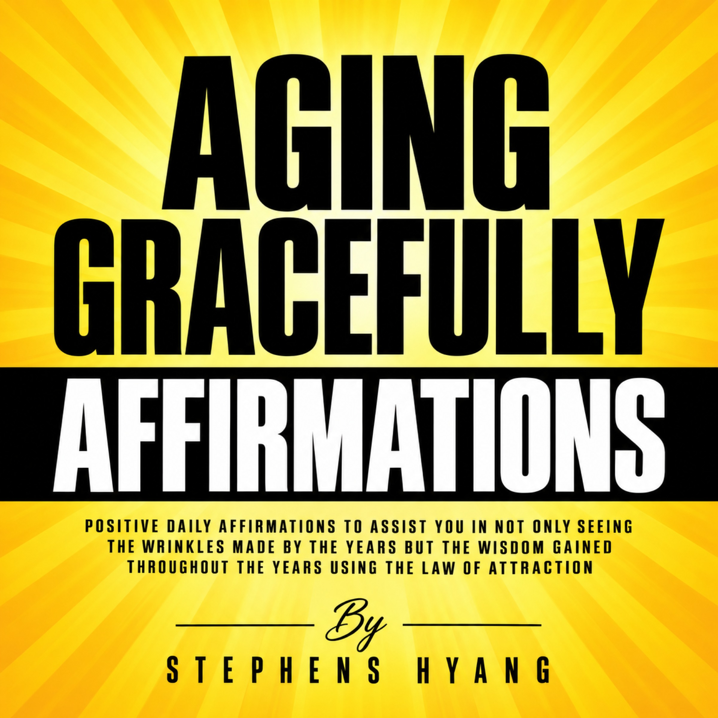 Aging Gracefully Affirmations: Positive Daily Affirmations for Wisdom and Self-Acceptance