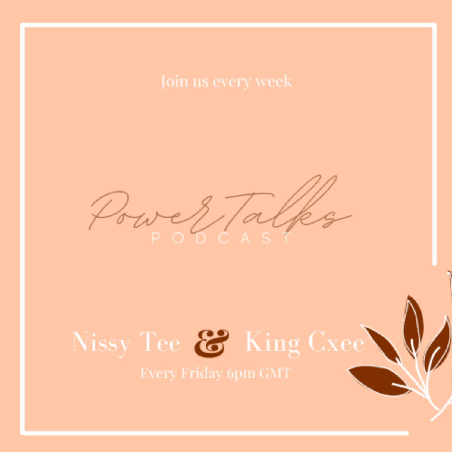 PowerTalks Podcast with King Cxee & Nissy Tee