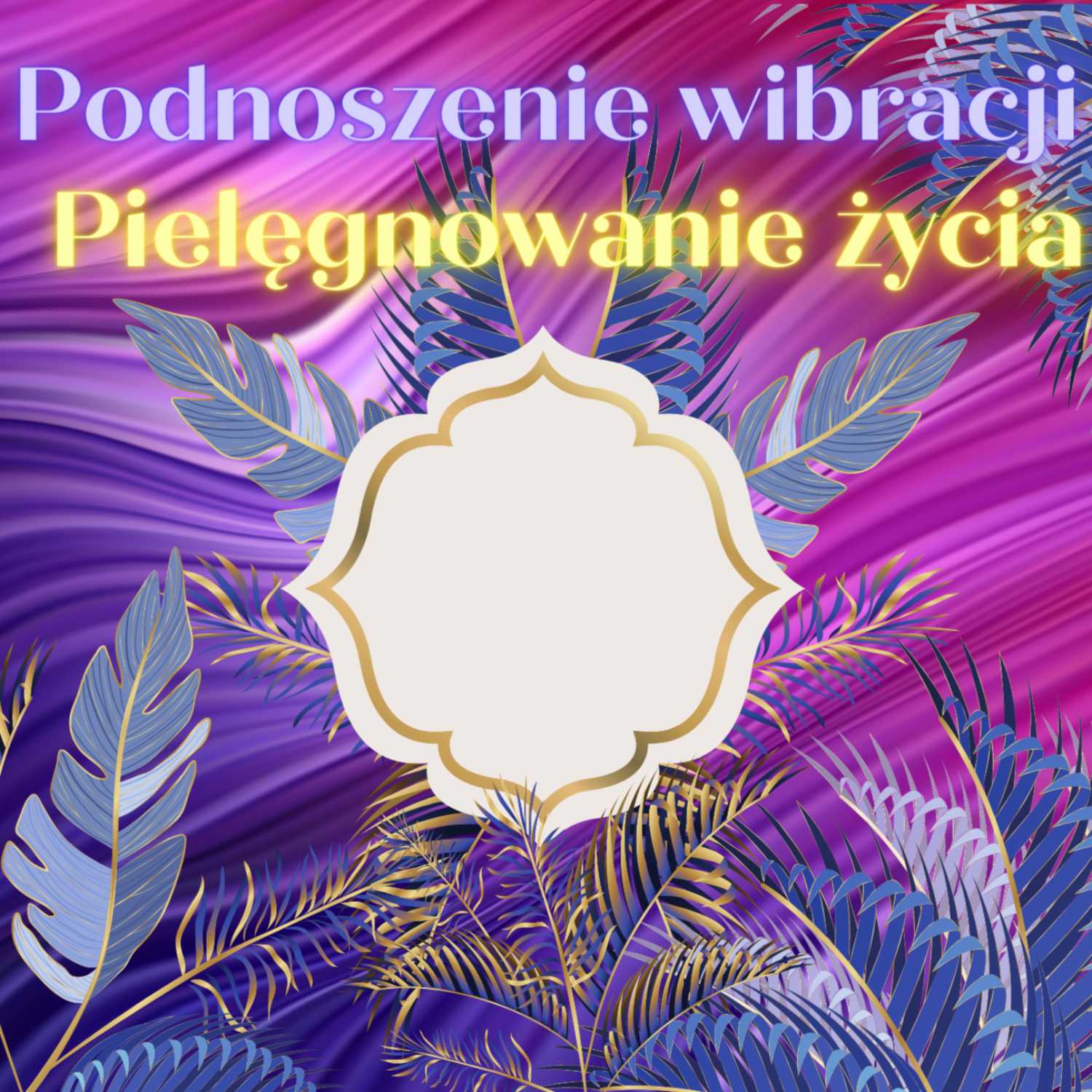 5. Podnoszenie wibracji: pielęgnacja życia