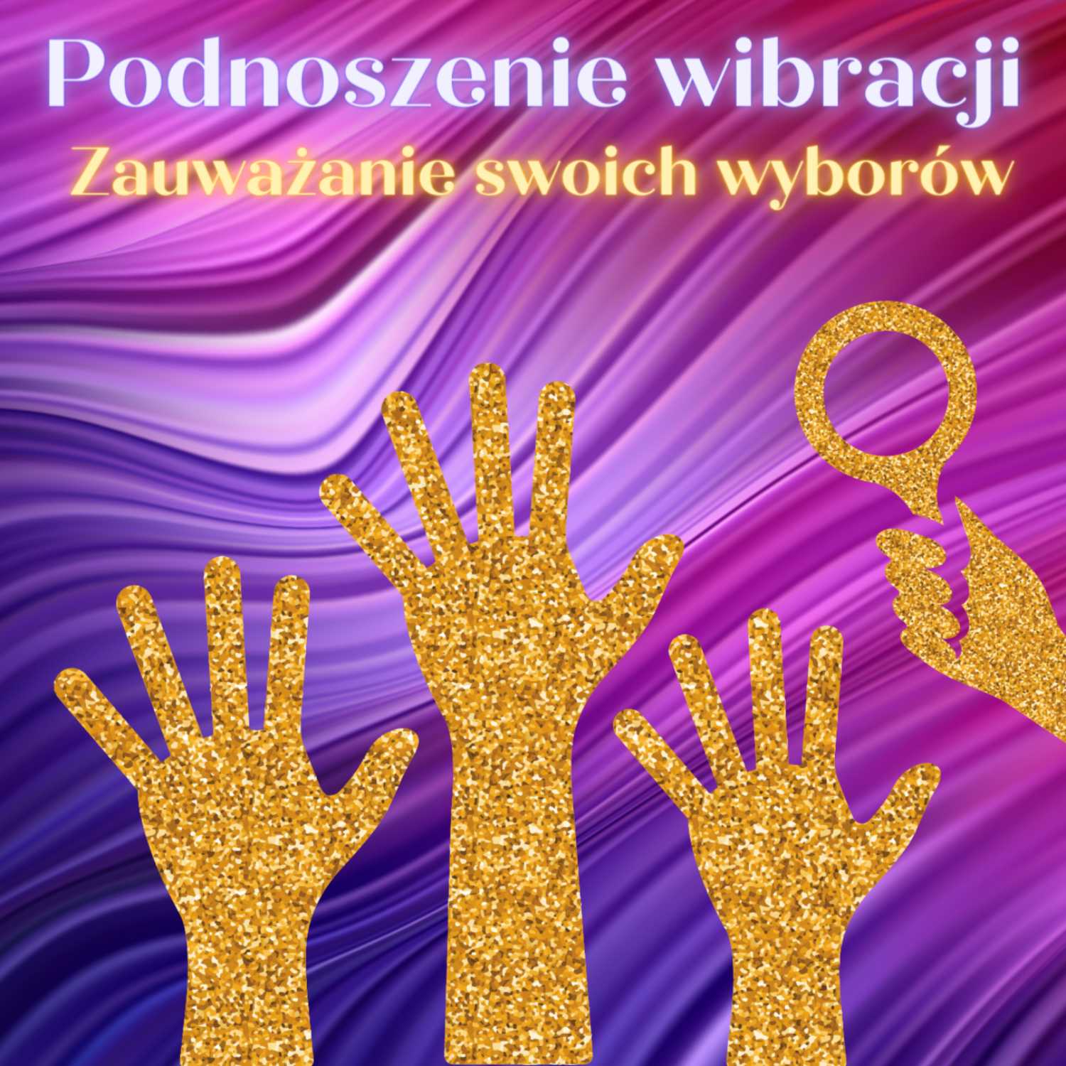 6. Podnoszenie wibracji: zauważanie własnych wyborów i przepływu energii