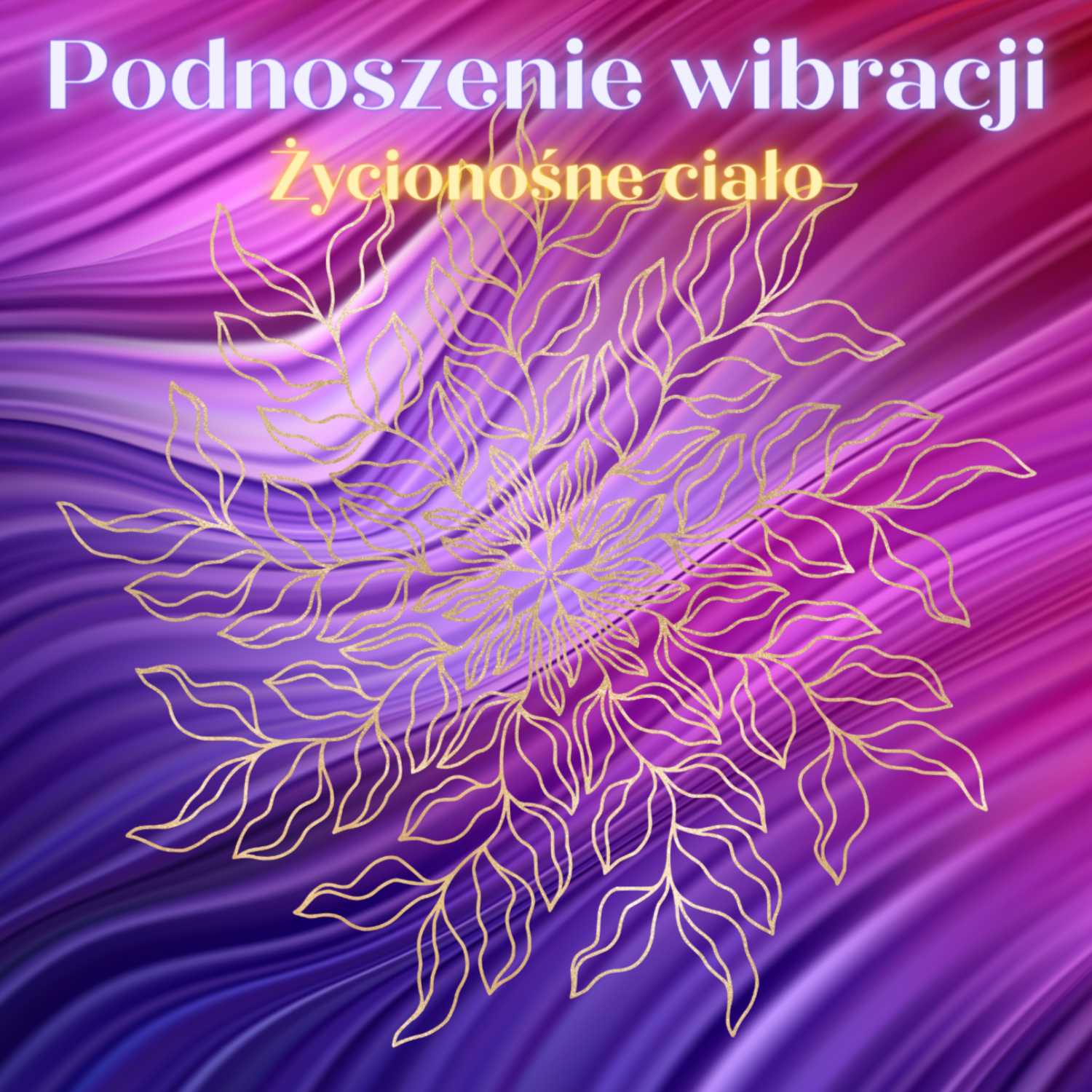 8. Podnoszenie wibracji: życionośne ciało