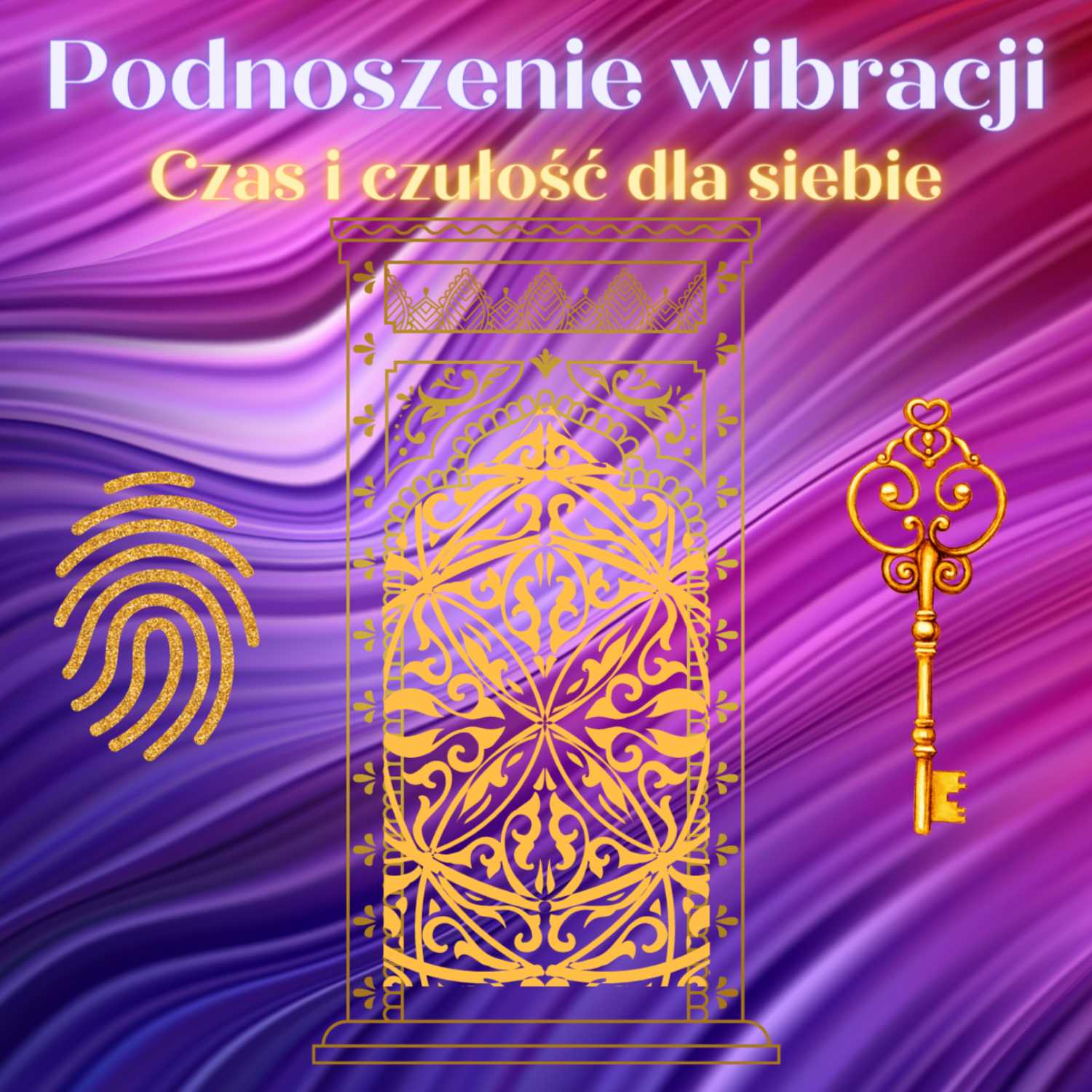 9. Podnoszenie wibracji: czas i czułość dla siebie