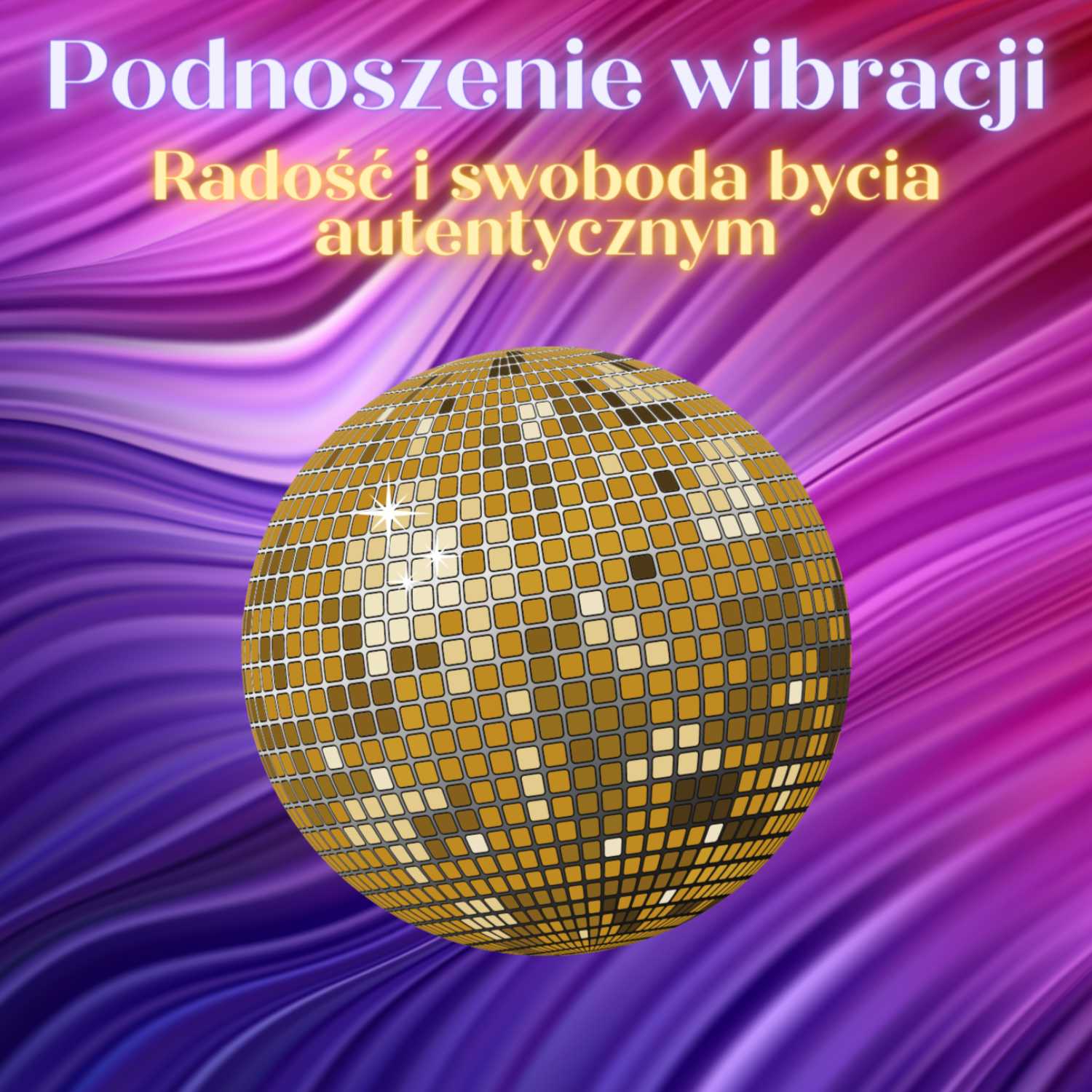 10. Podnoszenie wibracji: radość i swoboda bycia autentycznym