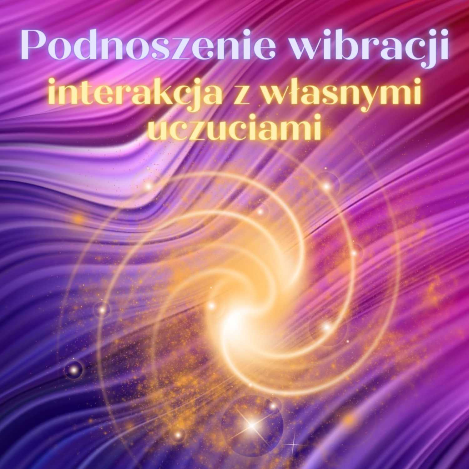 23. Podnoszenie wibracji: interakcja z własnymi uczuciami