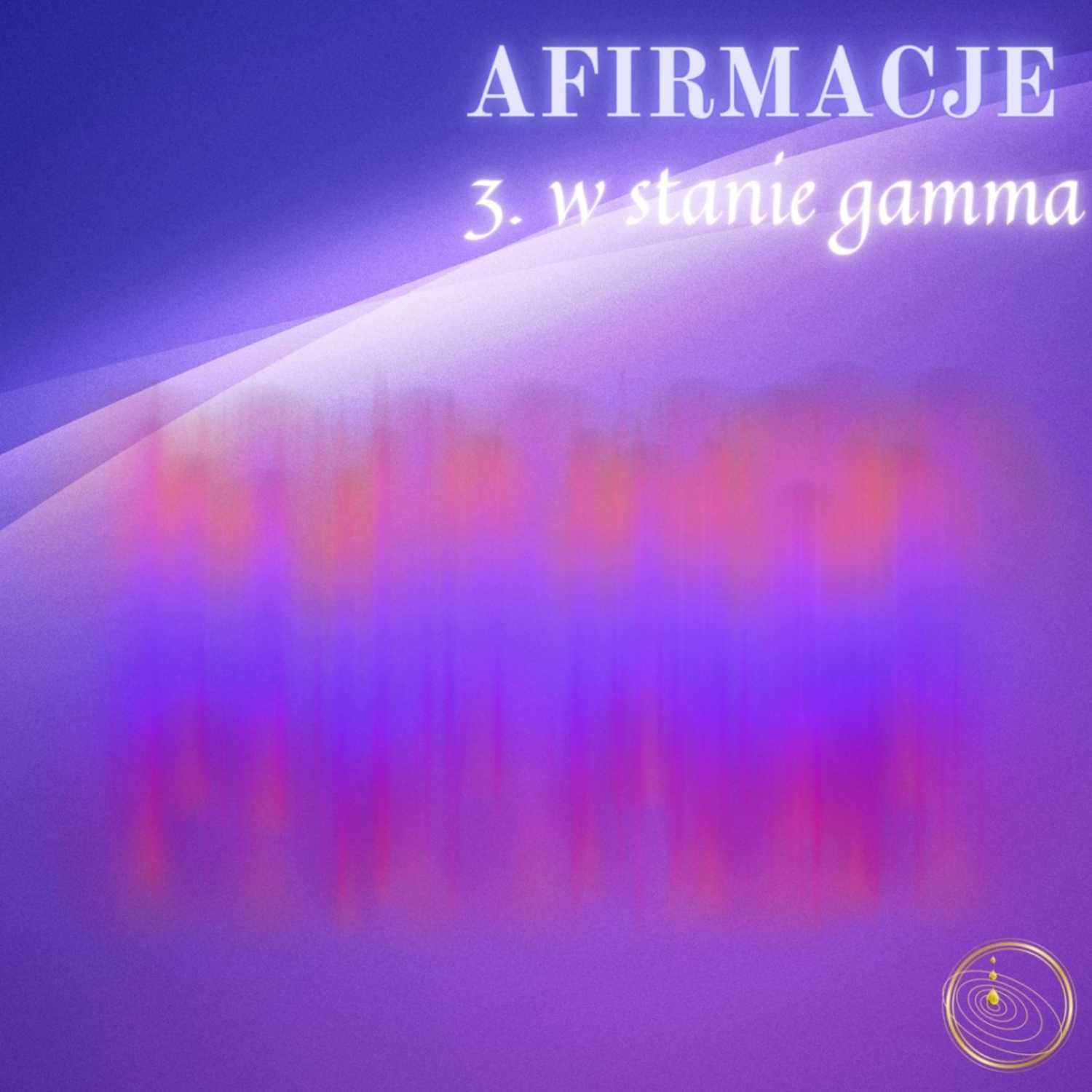 3. AFIRMACJE: w stanie gamma