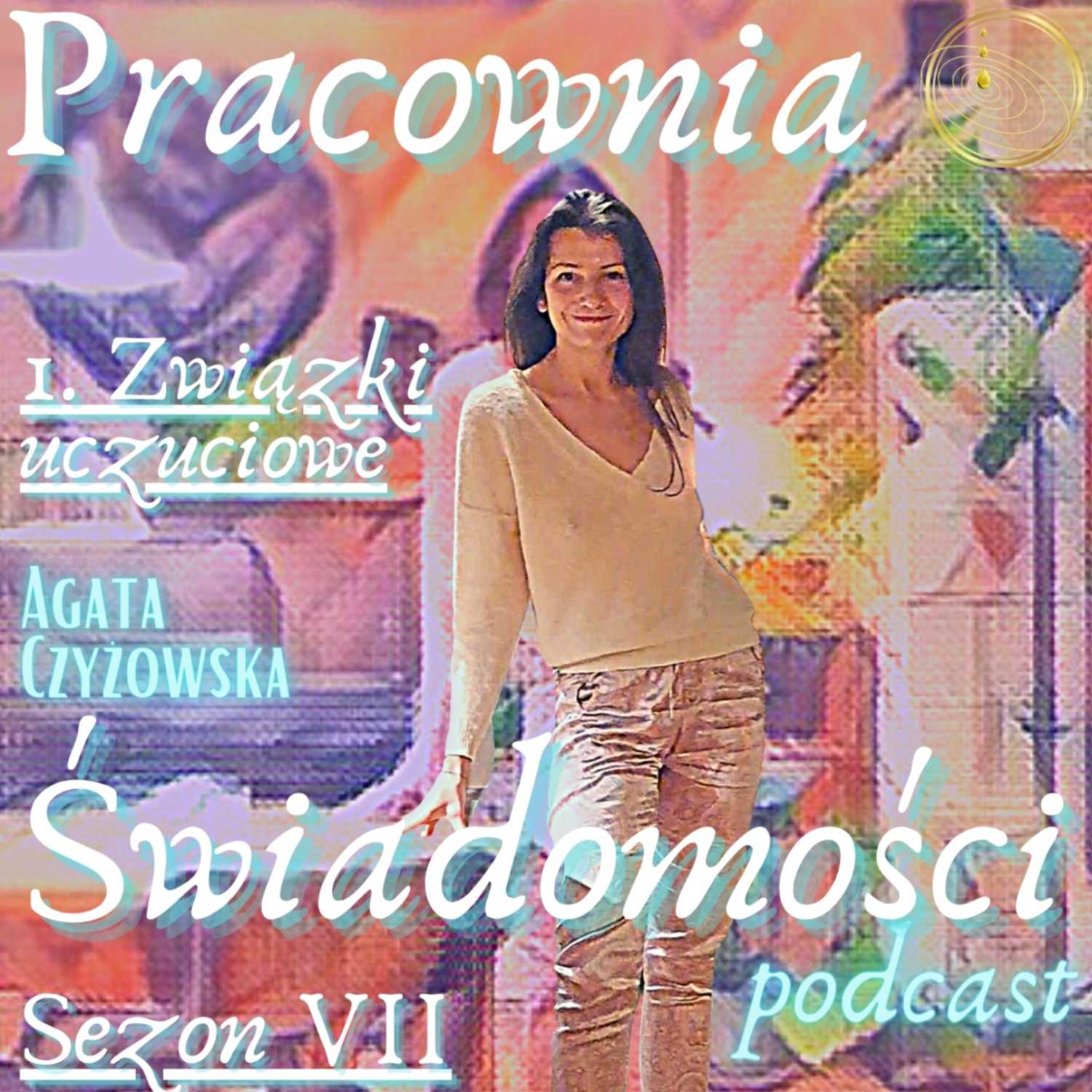 1. Związki uczuciowe SEZON VII Podcastu Pracowni Świadomości