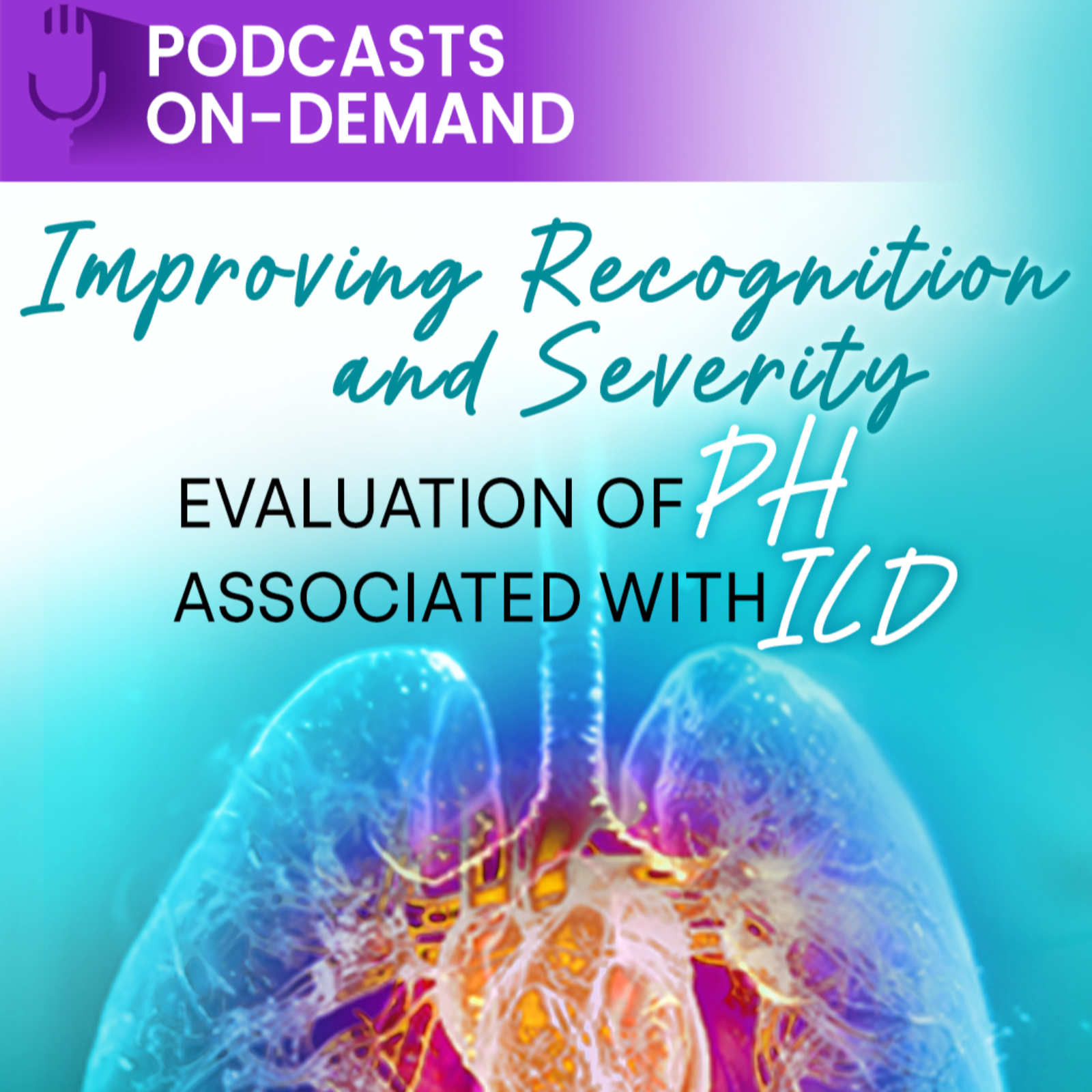 Episode 9 – Improving Recognition and Severity Evaluation of PH Associated With ILD