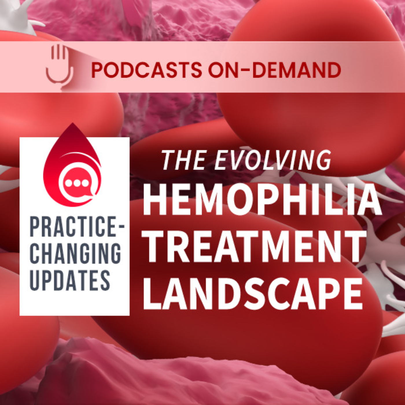 Episode 4 - Practice Changing Updates: The Evolving Treatment Landscape in Hemophilia A - Part 4 episode artwork