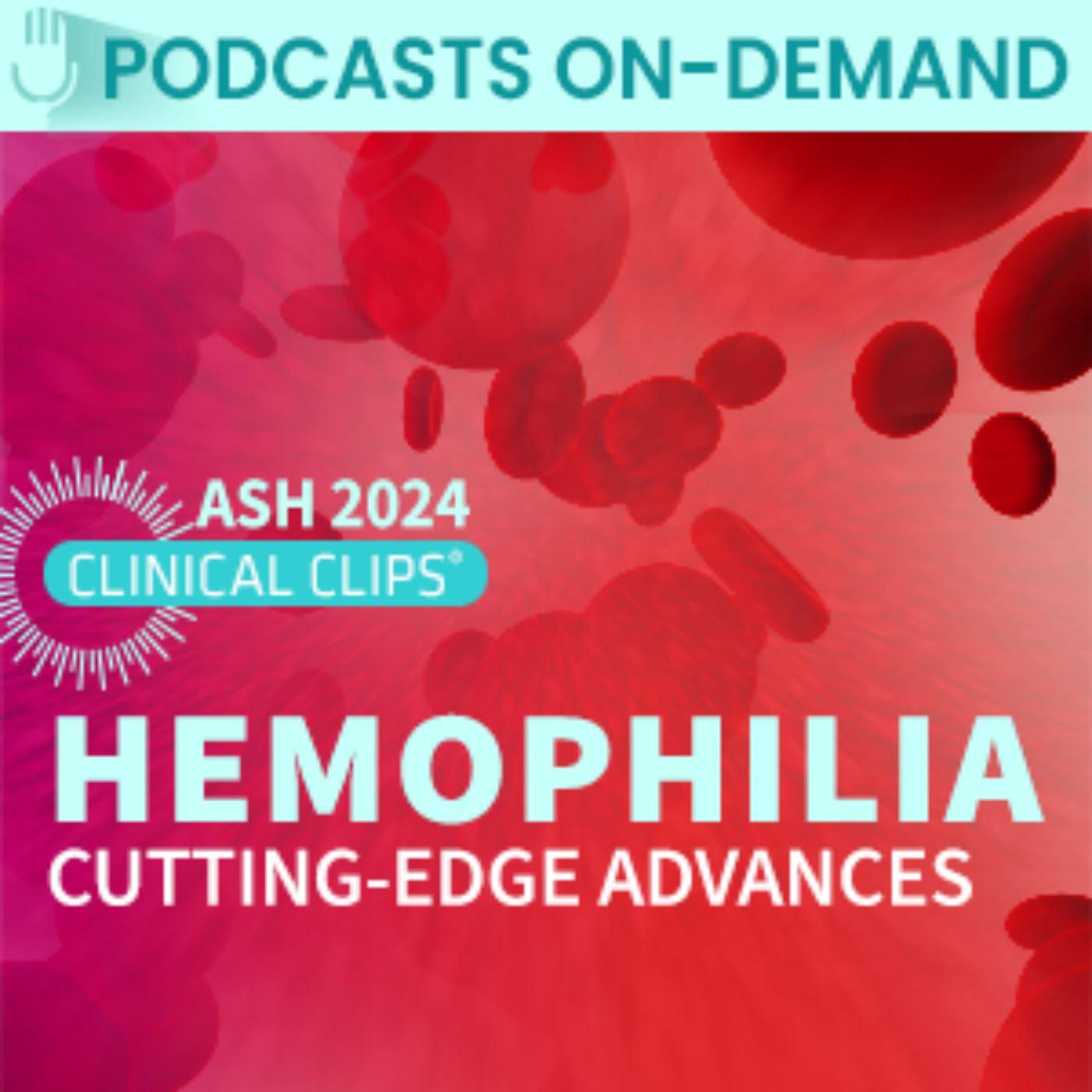 Episode 33 - Clinical Clips in Hemophilia: Cutting-Edge Advances Presented at ASH 2024 episode artwork