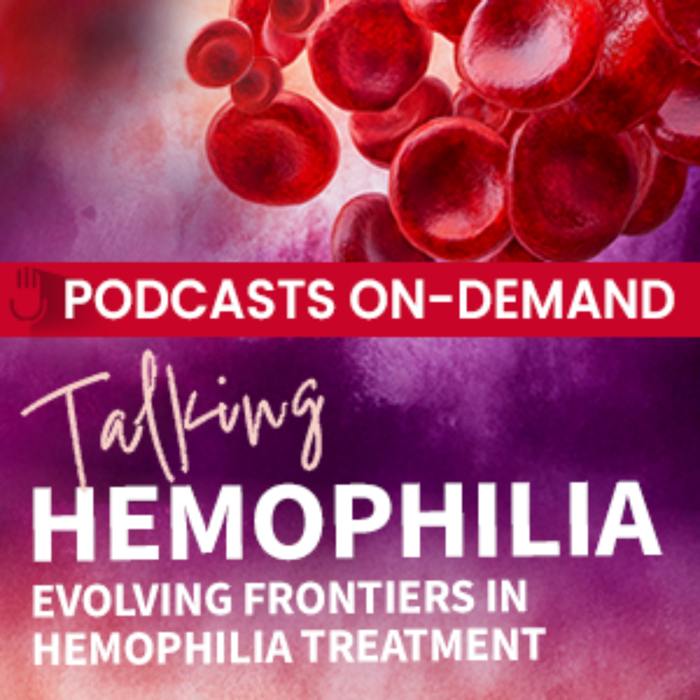 Episode 42 – Talking Hemophilia: Evolving Frontiers in Hemophilia Treatment: Patient-Focused Strategies to Improve Outcomes – Part 4: Patient Perspective in Hemophilia Care