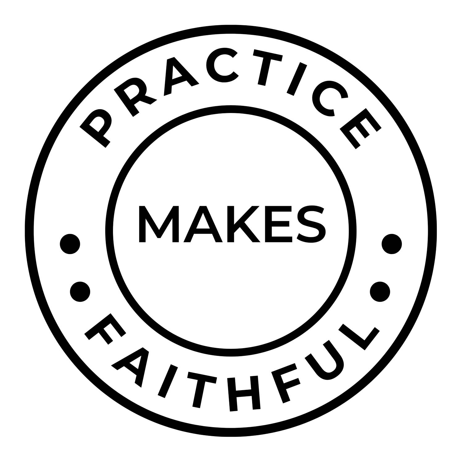 Practice Makes Faithful