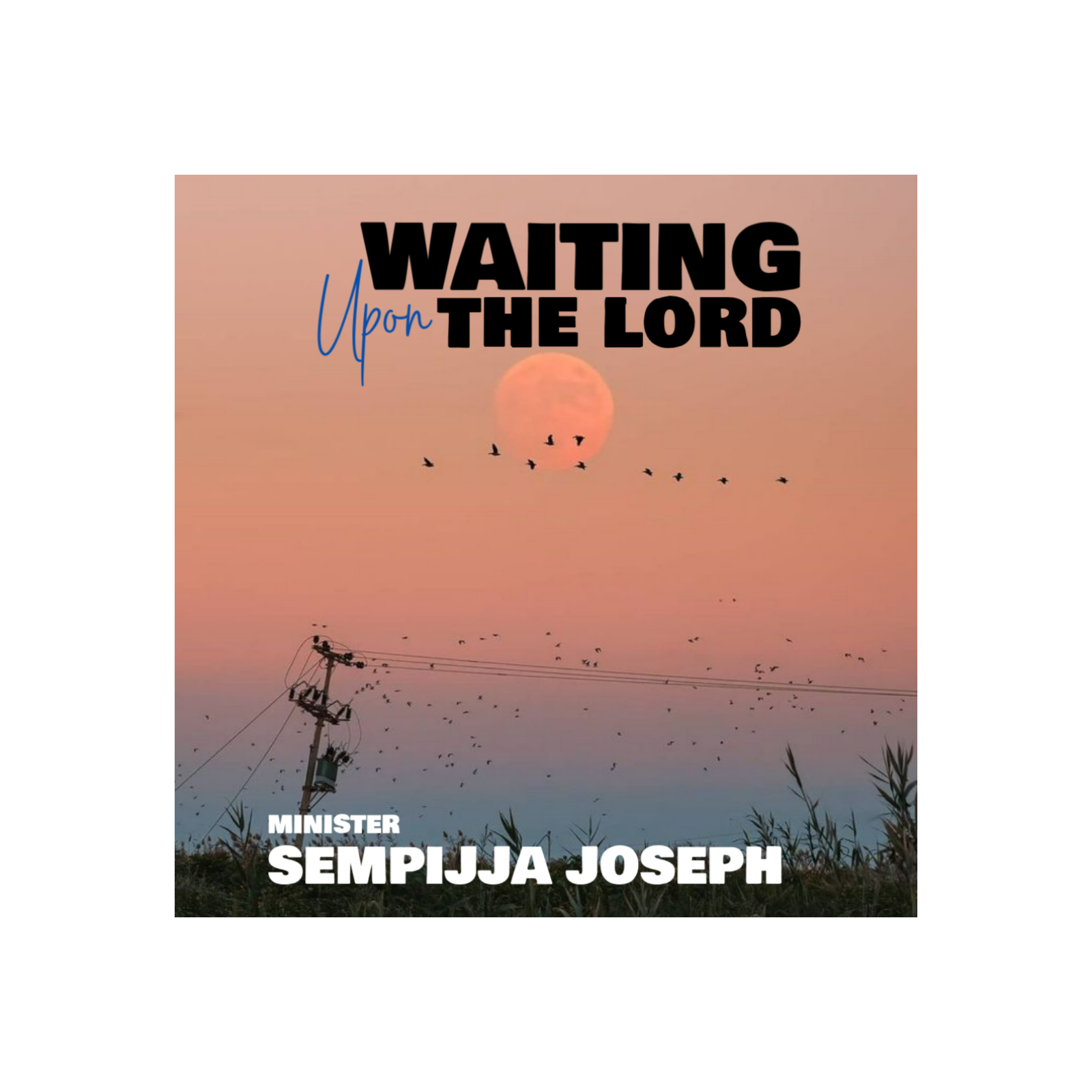 Waiting upon the Lord (sermon) - Min. Sempijja Joseph