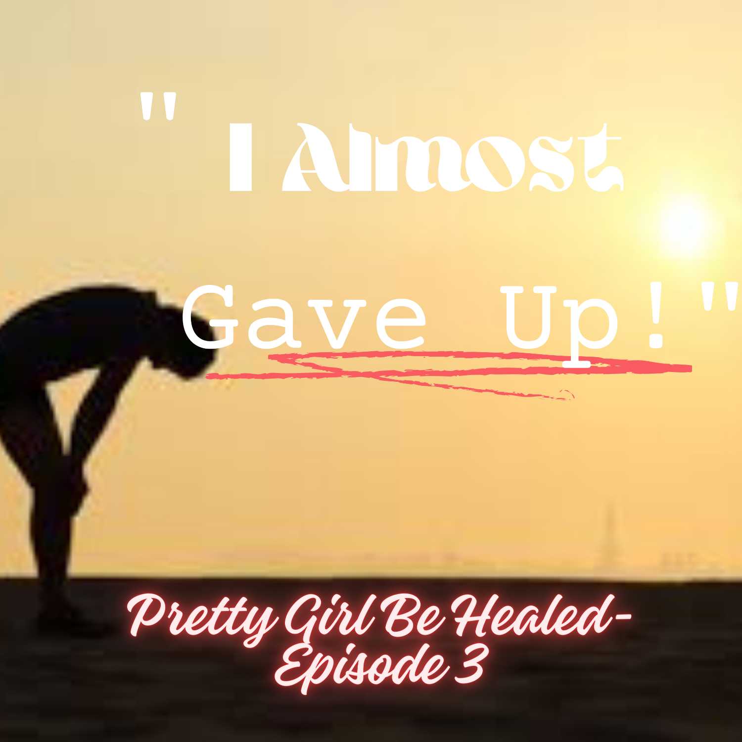 "I ALMOST GAVE UP!!" episode artwork
