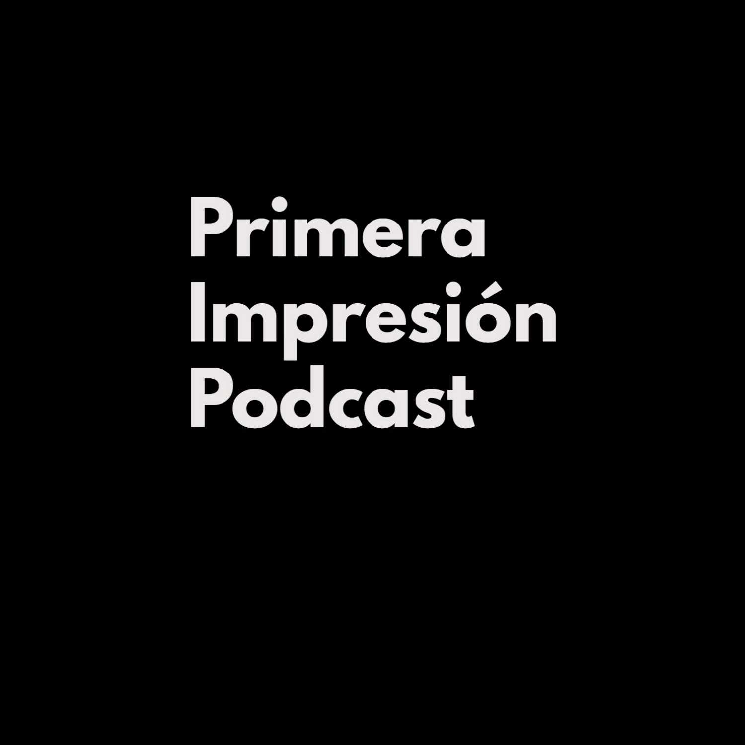 Primera Impresion Podcast